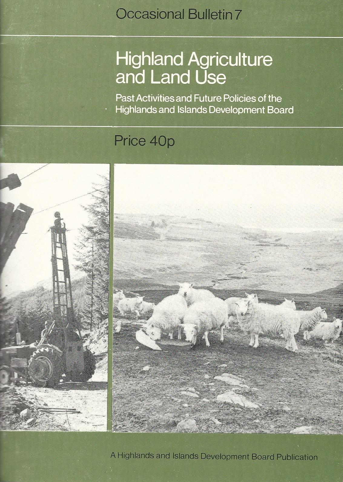 Image for Highland Agriculture and Land Use: Past activities and Future Policies of the Highlands and Islands Development Board.