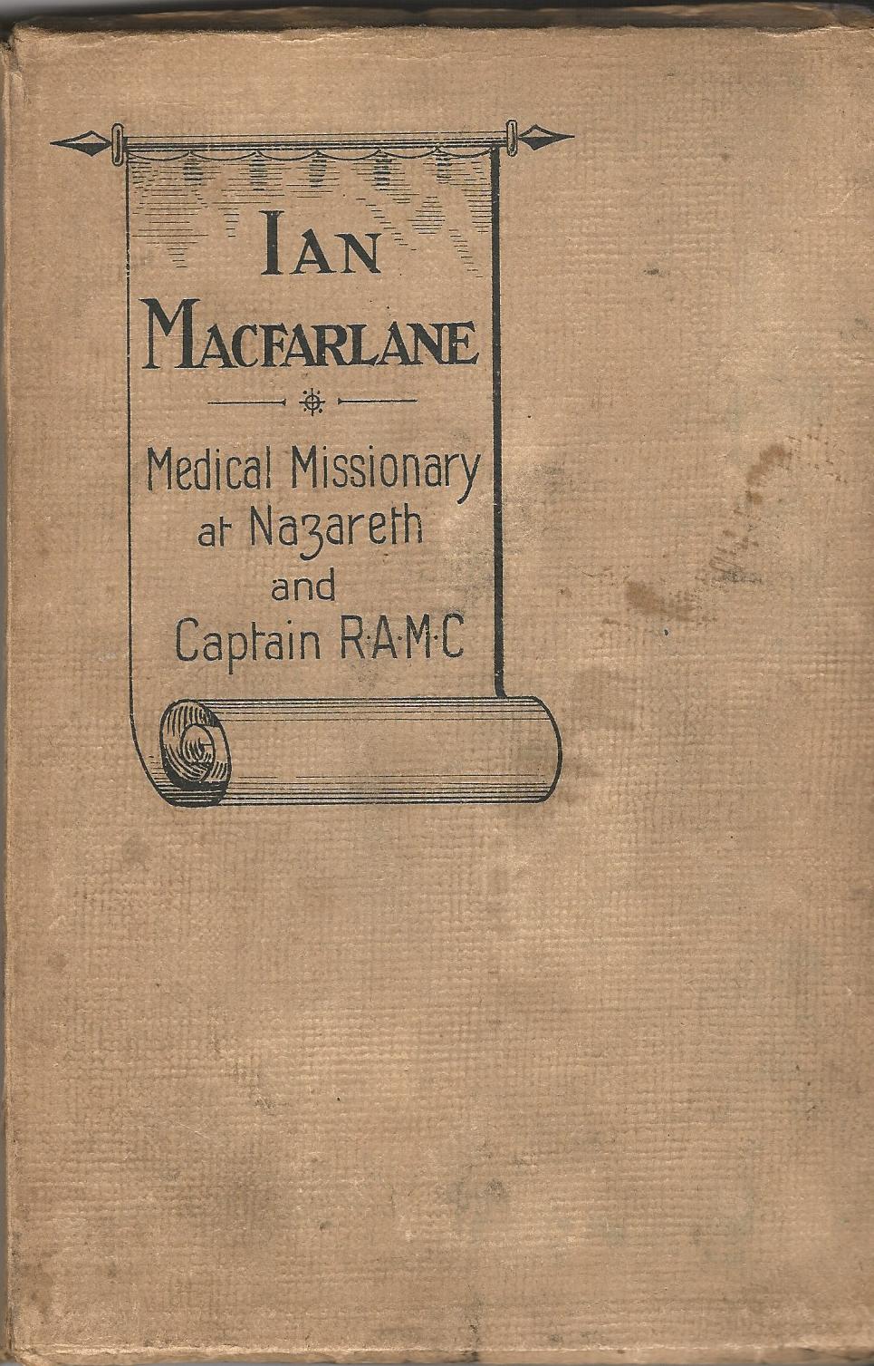 Image for Dr. Ian MacFarlane: Medical Missionary at Nazareth and Captain R.A.M.C.