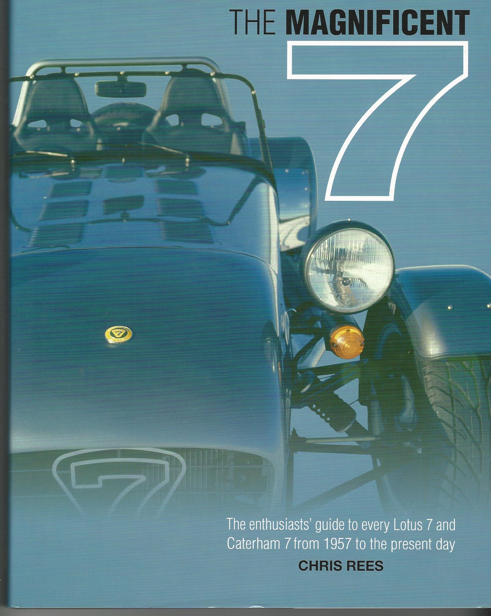 Image for The Magnificent 7 - The Enthusiast's Guide to Every Lotus 7 and Caterham 7 from 1957 to the Present Day.
