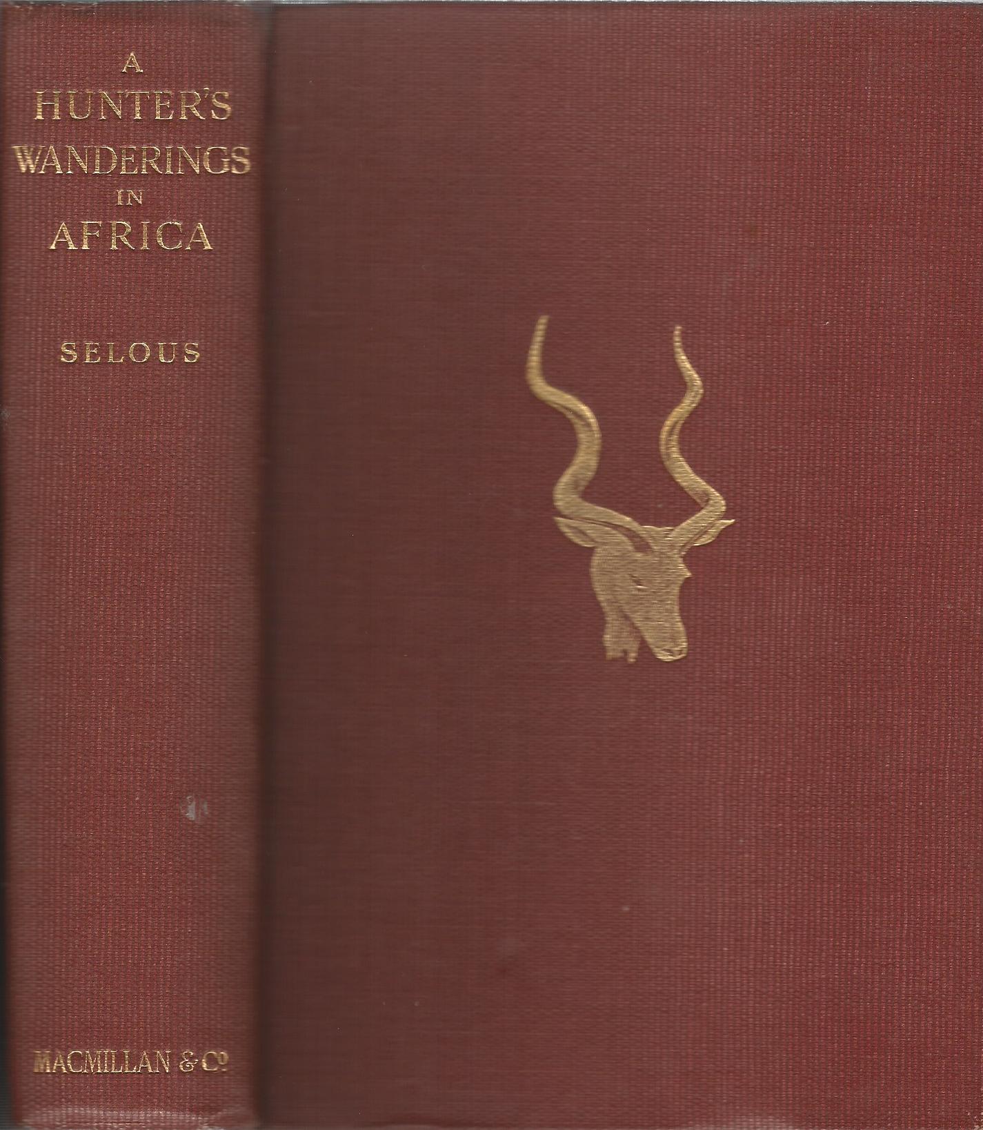 Image for A Hunter's Wanderings in Africa: A Narrative Of Nine Years Spent Amongst The Game Of The Far Interior Of South Africa.