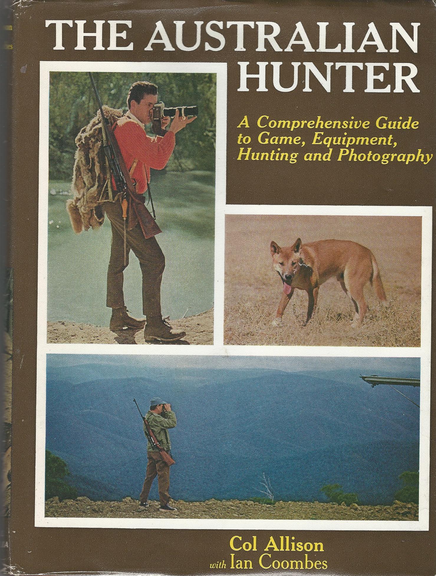 Image for The Australian Hunter: A Comprehensive Guide to Game, Equiptment, Hunting and Photography