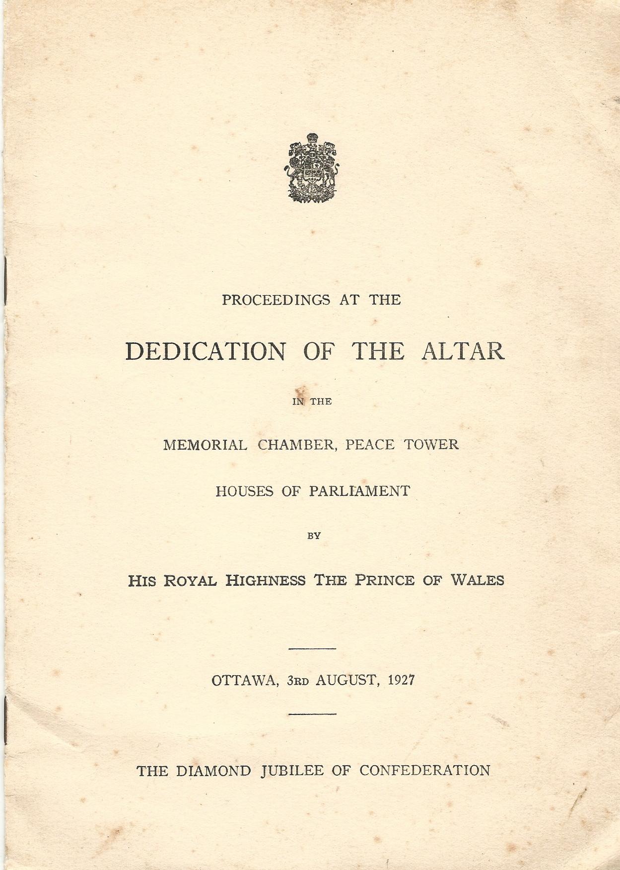Image for Proceedings at the Dedication of the Altar in the Memorial Chamber, Peace Tower, Houses of Parliament by His Royal Highness the Prince of Wales, Ottawa, 3rd August 1927, The Diamond Jubilee of Confederation.