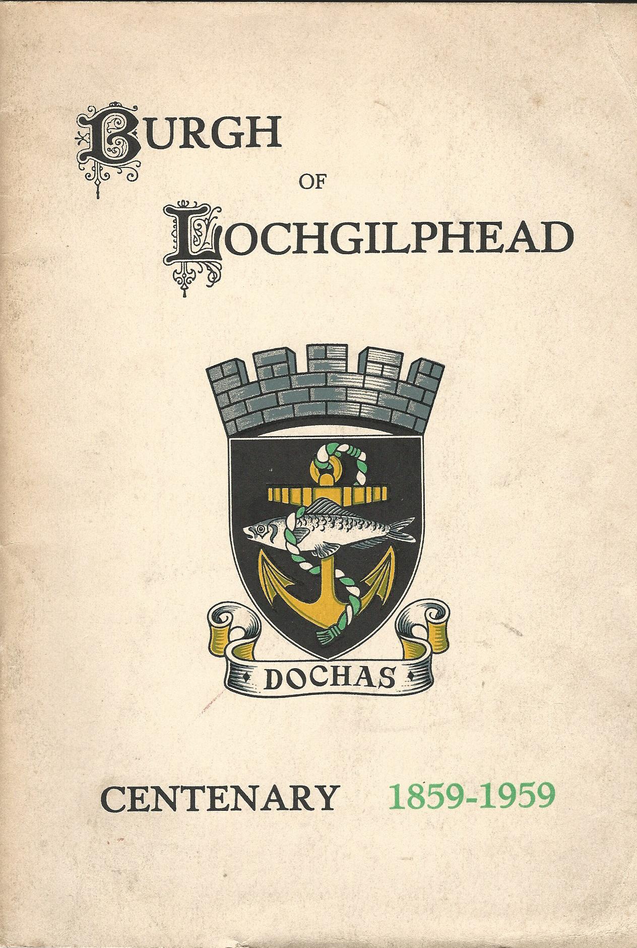Image for Burgh of Lochgilphead The First Hundred Years: 1859-1959. Some Notes on the History of the Burgh Published on the Occaision of the Centenary Celebrations June 1959