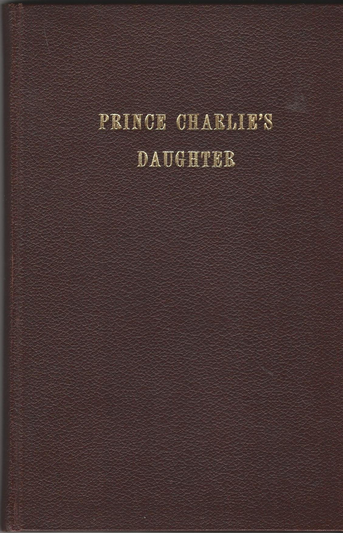 Image for Prince Charlie's Daughter being the Life and Letters of Charlotte of Albany