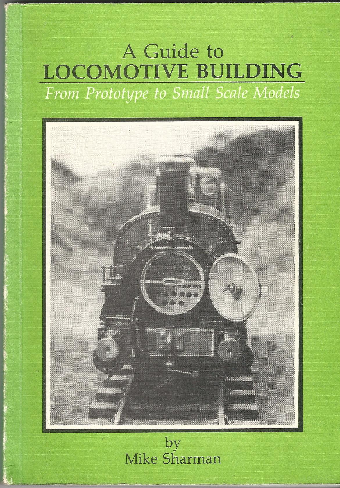 Image for A Guide to Locomotive Building : From Prototype to Small Scale Models