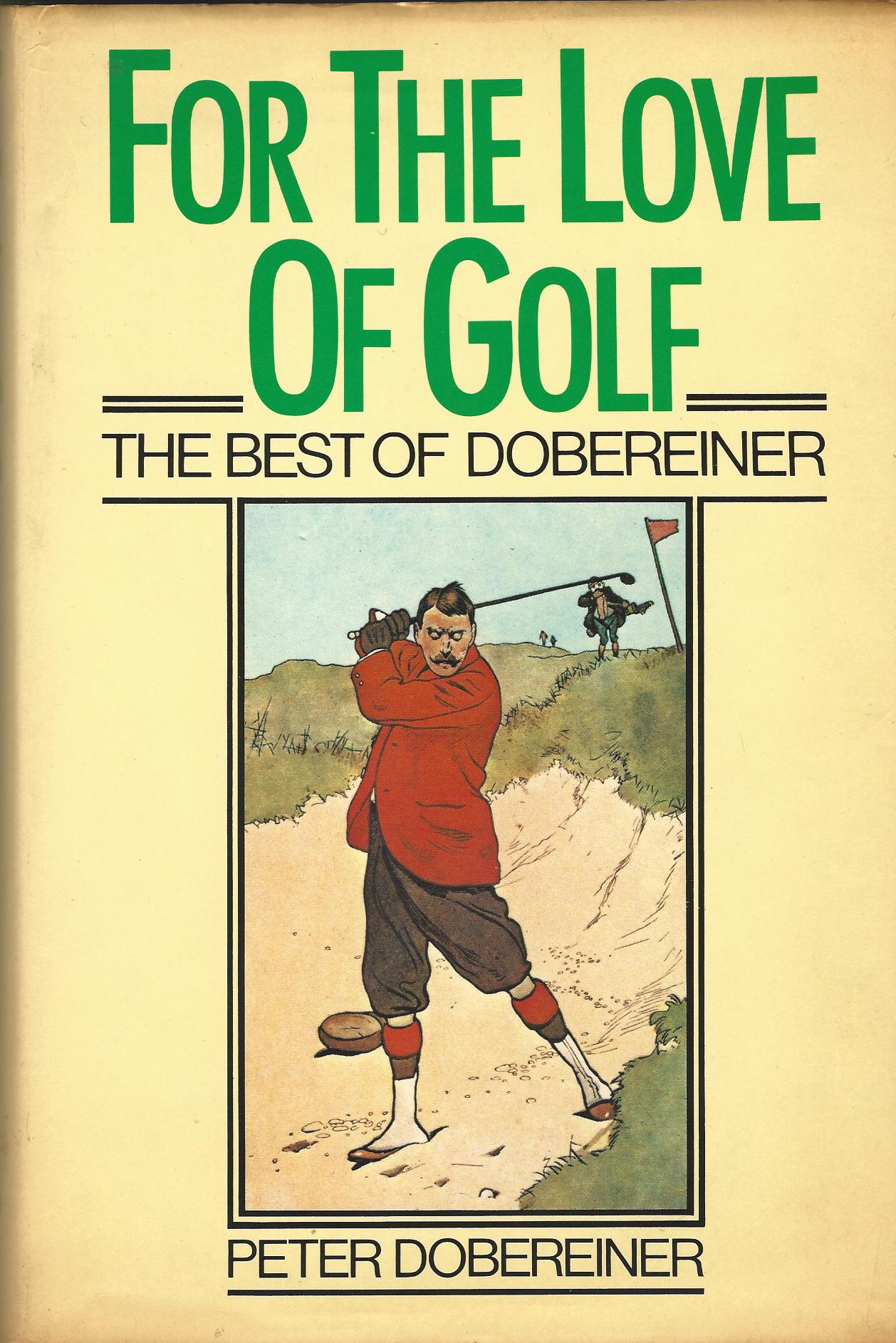 For the Love of Golf: Best of Dobereiner Image for For the Love of Golf: Best of Dobereiner