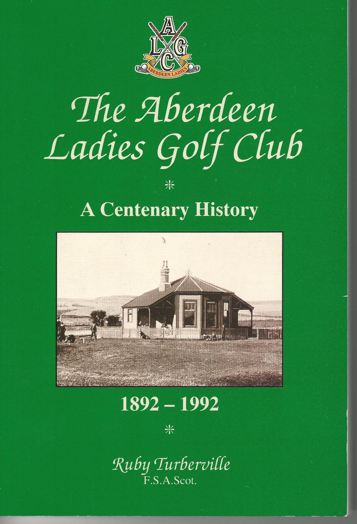 Image for The Aberdeen Ladies Golf Club: A Centenary History 1892 - 1992.