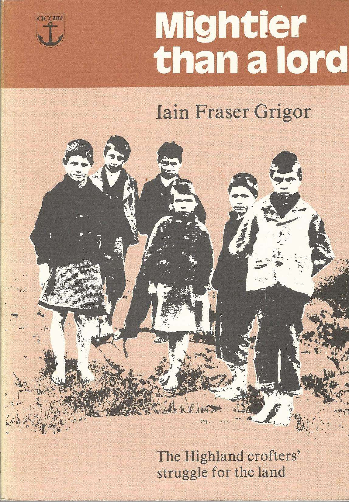 Image for Mightier Than a Lord: The Highland Crofters' Struggle for the Land