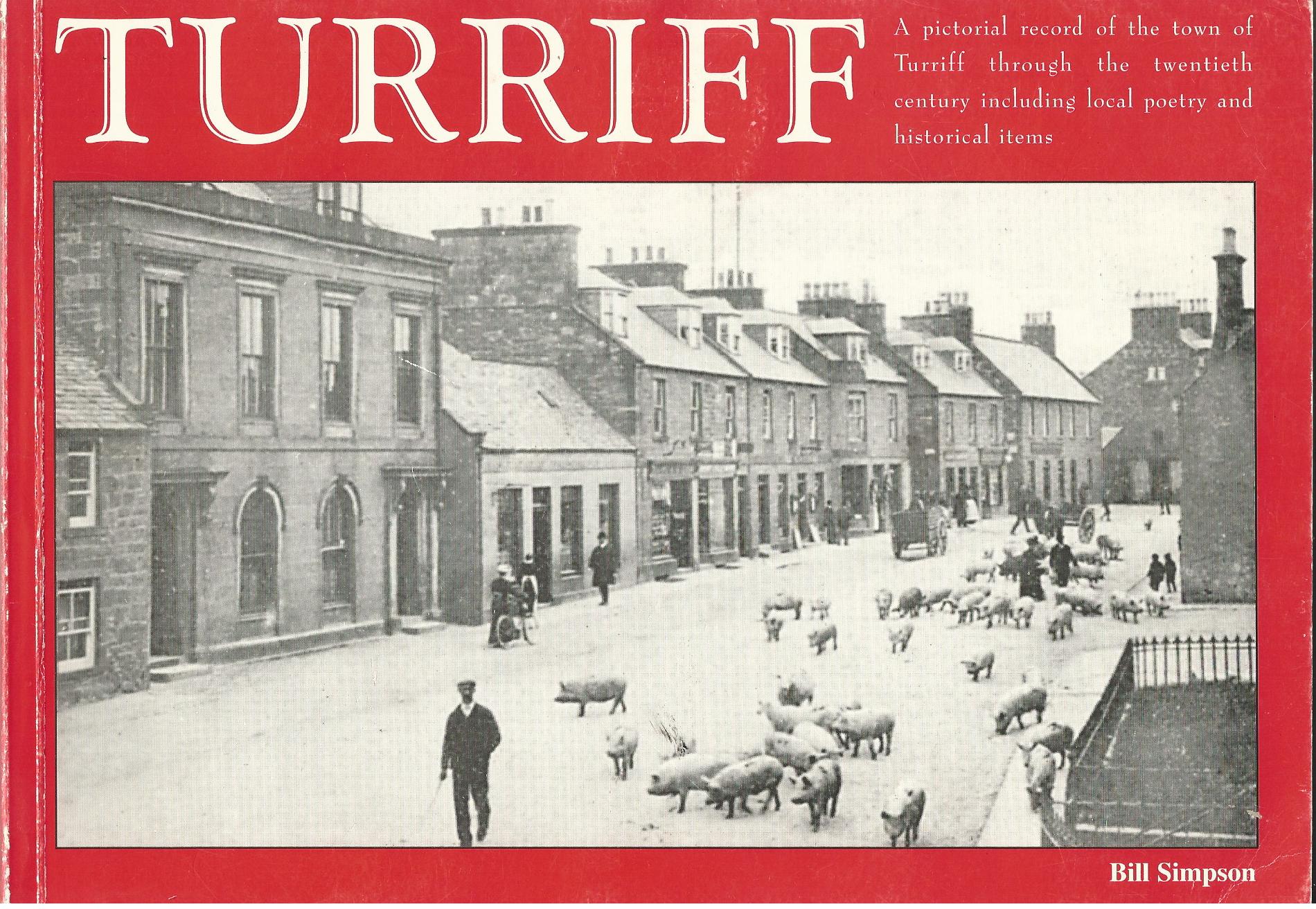 Image for Turriff: A Pictorial Record of the Town of Turriff Through the Twentieth Century, Including Local Poetry and Historical Items