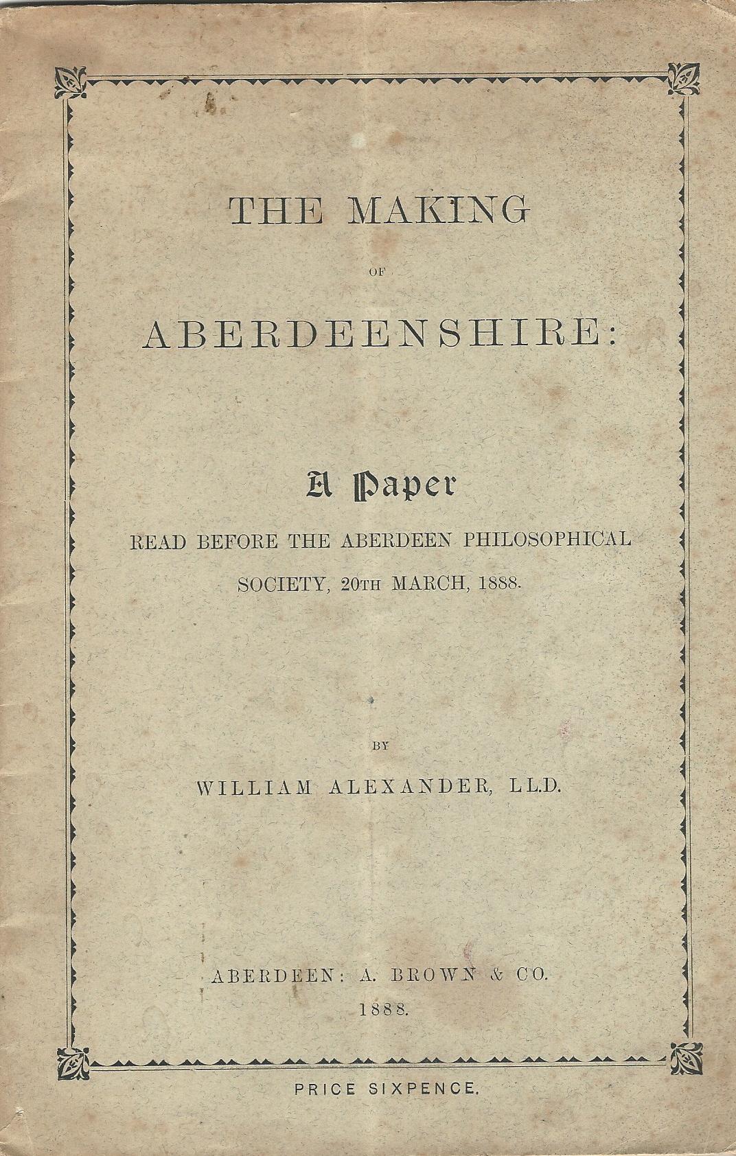 Image for The Making of Aberdeenshire: A Paper Read Before the Aberdeen Philosophical Society, 20th March, 1888.