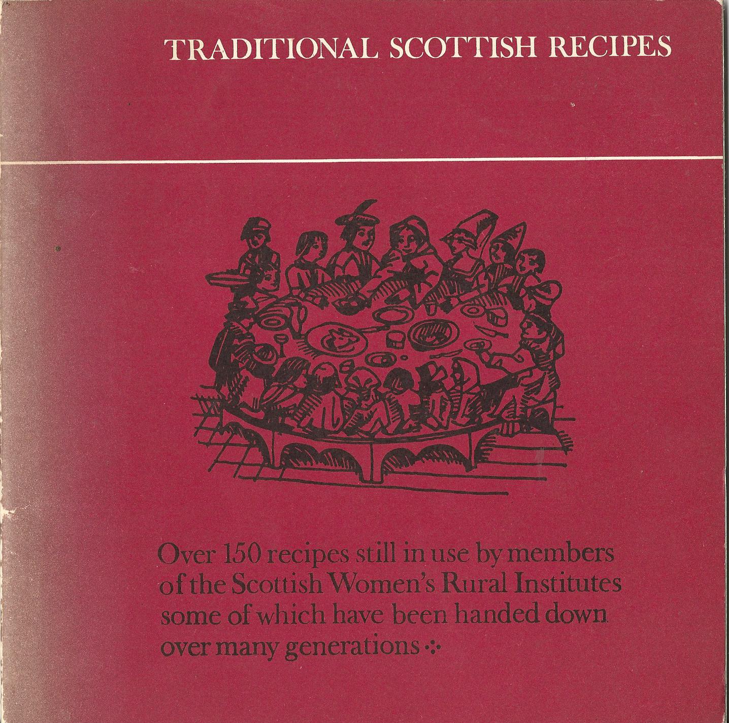 Image for Traditional Scottish Recipes: Over 150 recipes still used by members of the Scottish Women's Rural Institutes, some of which have been handed down over generations.