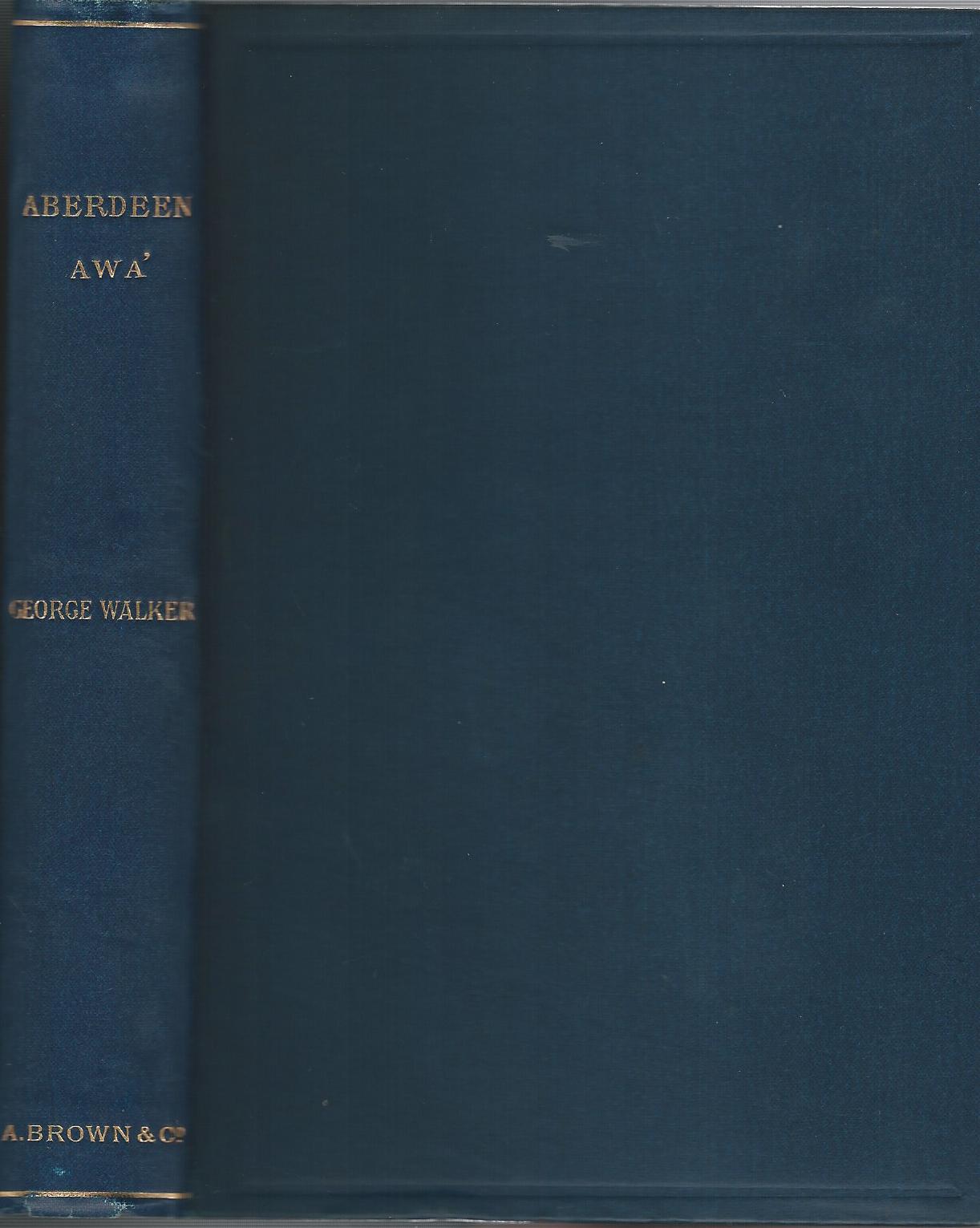 Image for Aberdeen Awa': Sketches of its Men, Manners, and Customs As Delineated in Brown's Book-Stall, 1892-4
