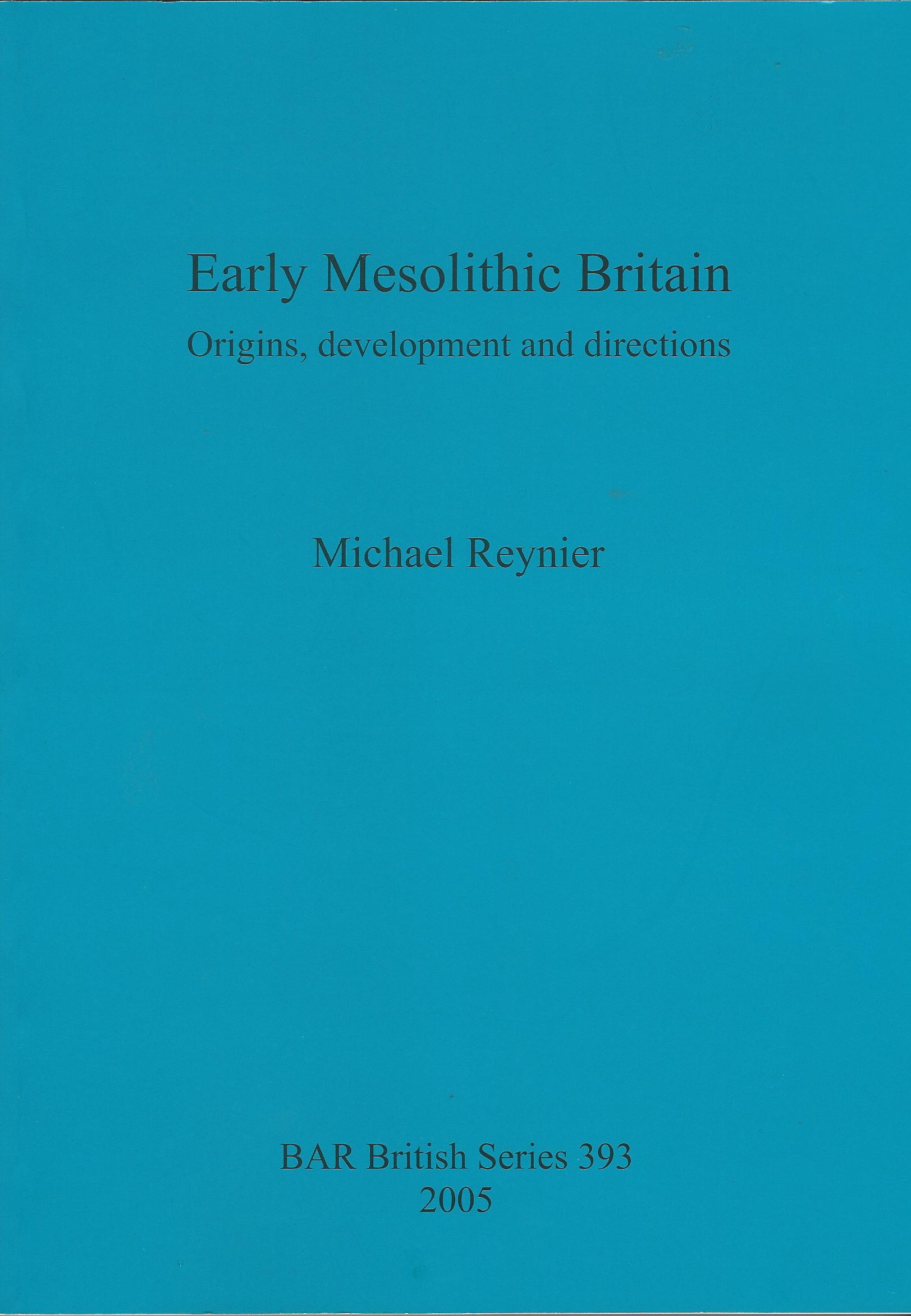Image for Early Mesolithic Britain: Origins, development and directions (BAR British Series)