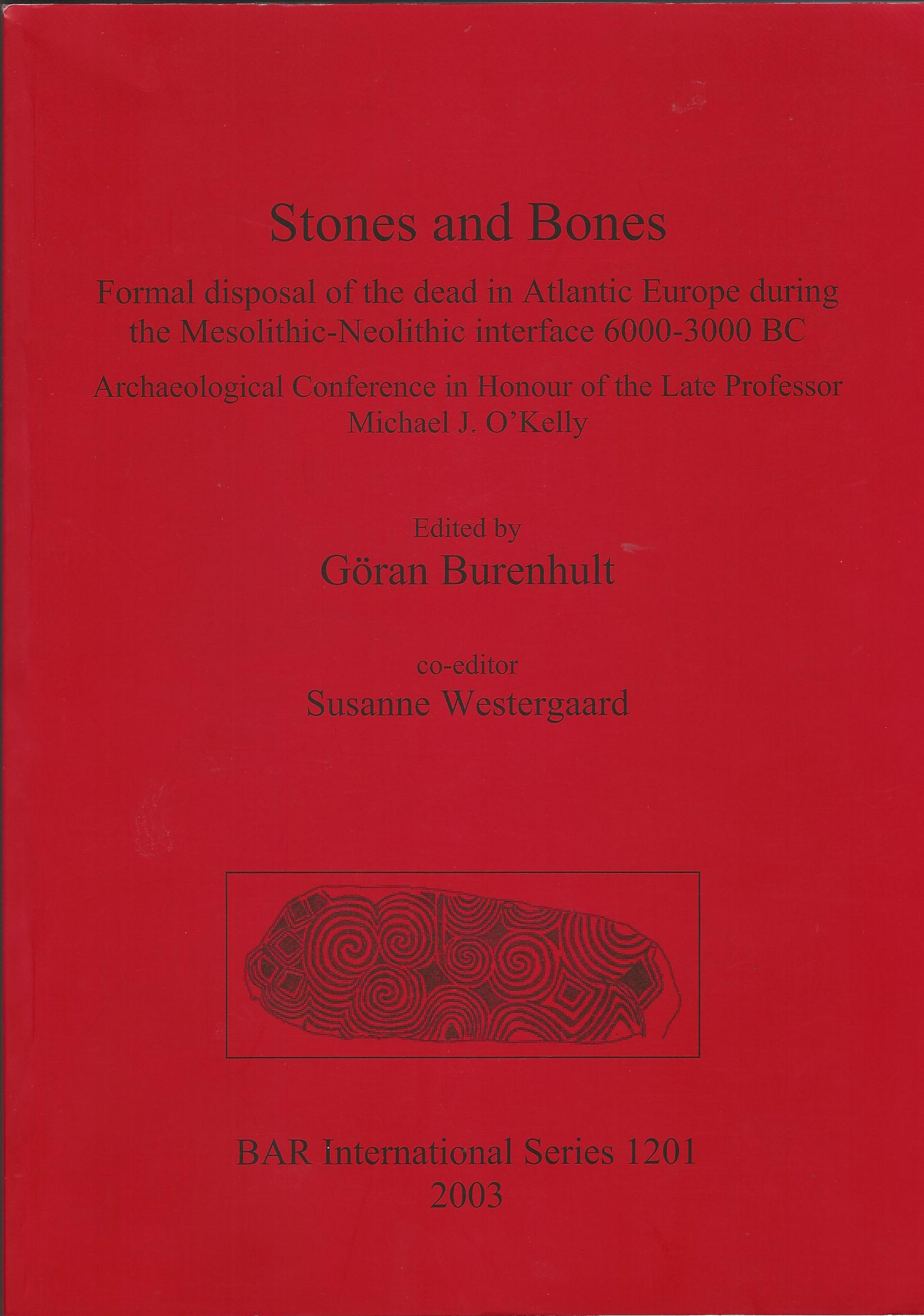 Image for Stones and Bones: Formal disposal of the dead in Atlantic Europe during the Mesolithic-Neolithic interface 6000-3000 BC: Formal Disposal of the Dead ... Michael J. O'Kelly (BAR International Series)