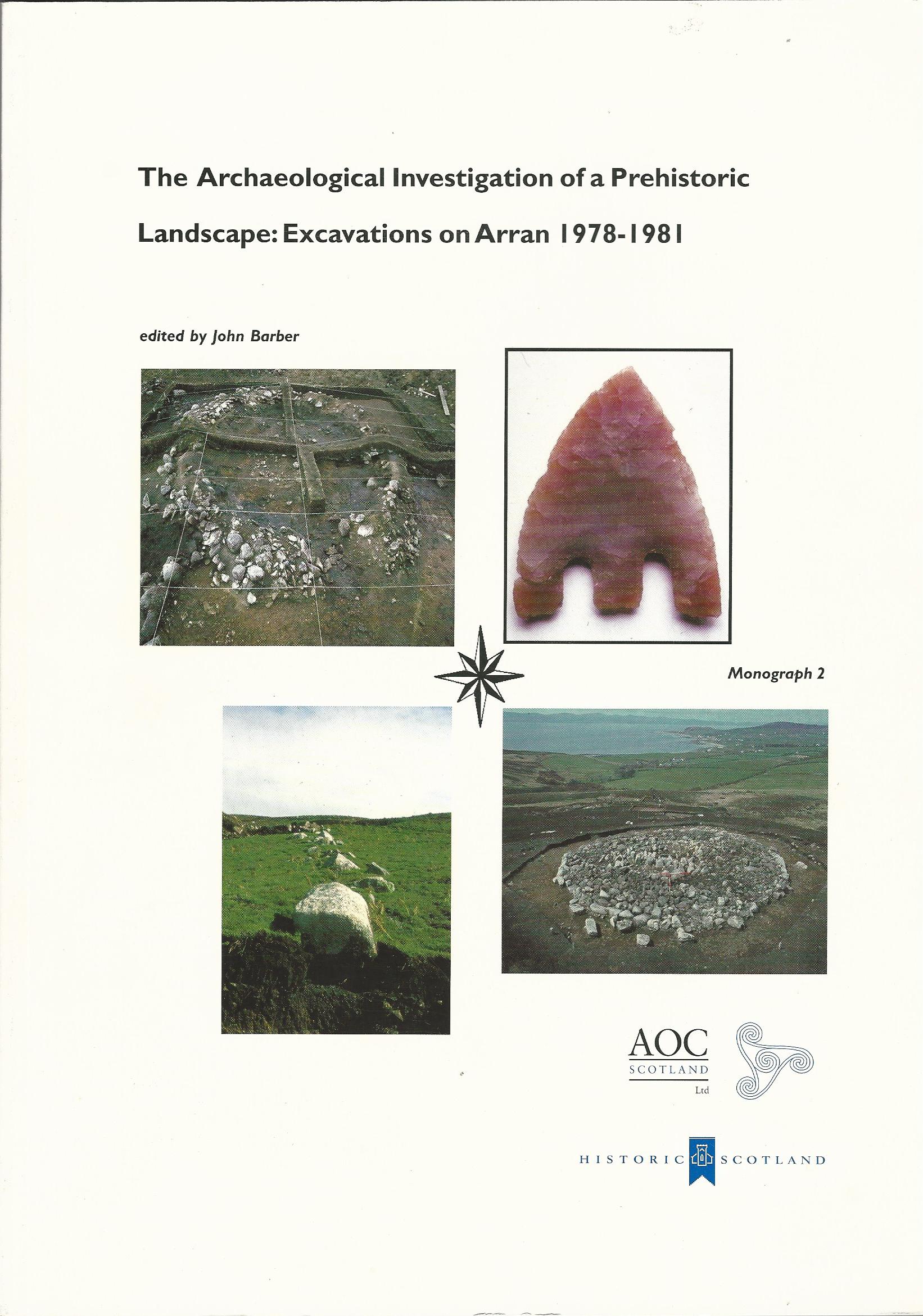 Image for The Archaeological Investigation of a Prehistoric Landscape: Excavations on Arran 1978-81 (STAR Monograph)