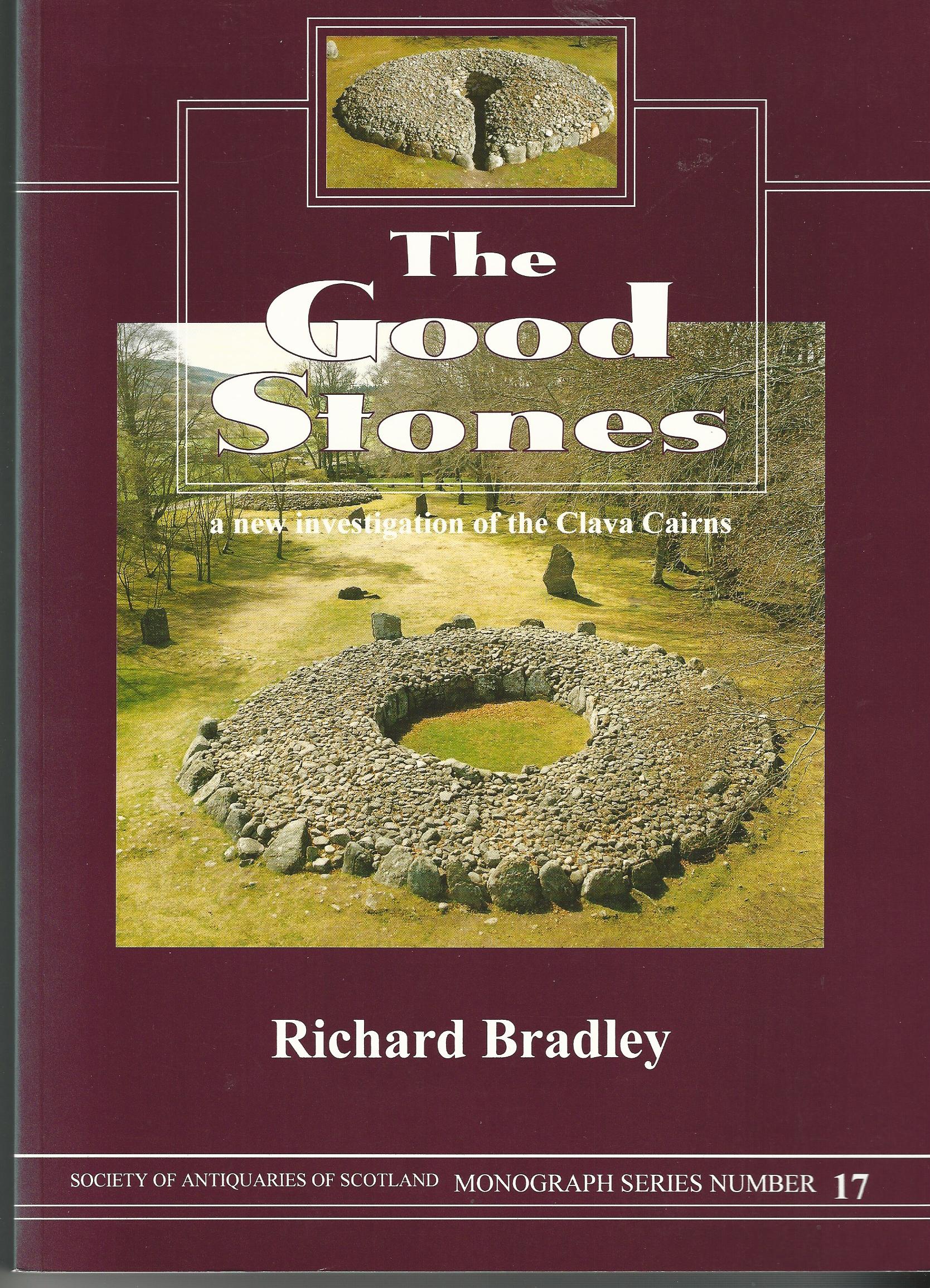 Image for The Good Stones: Clava Cairns. Society of Antiquaries of Scotland Monograph Series number 17.