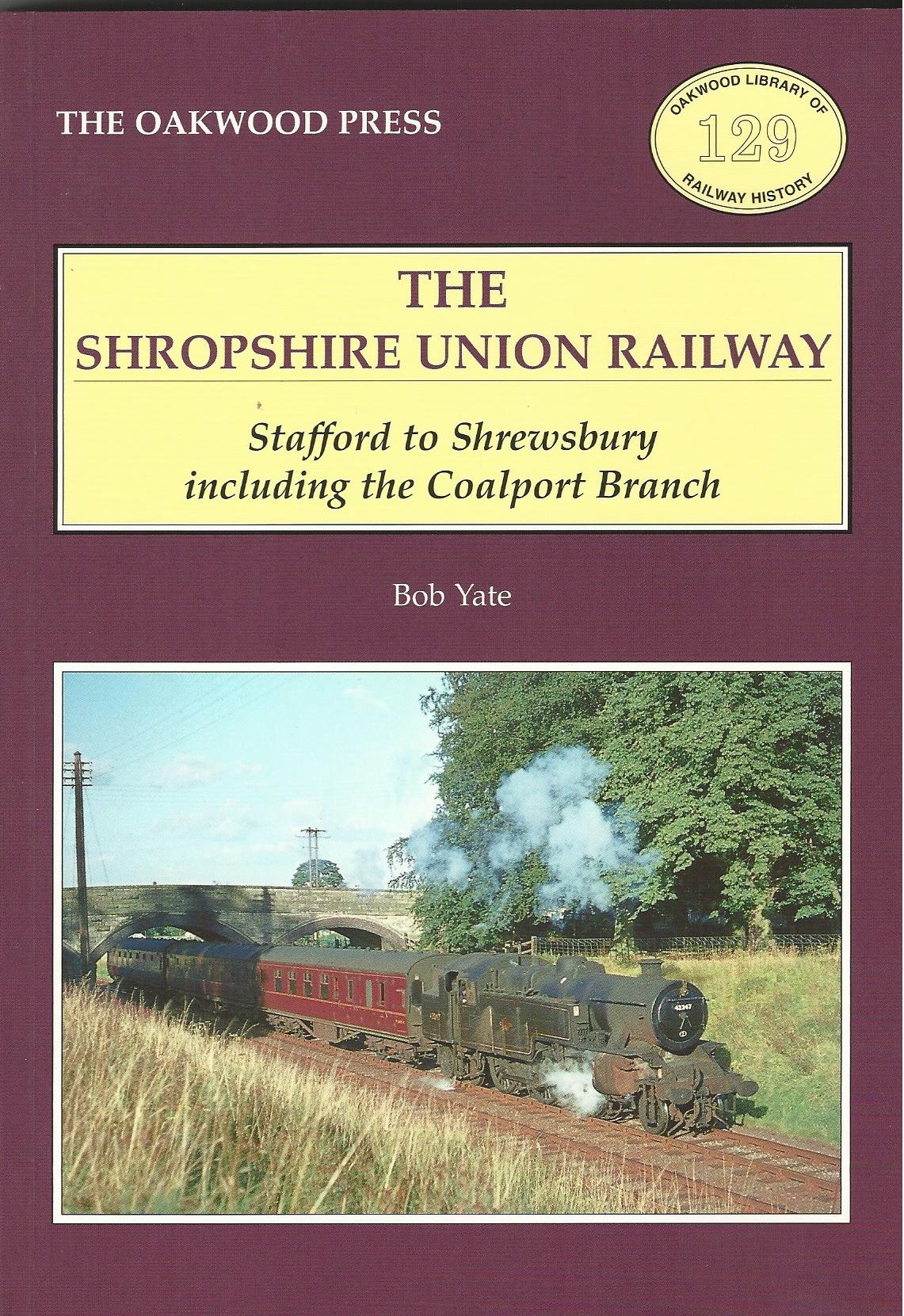 Image for Shropshire Union Railway: Stafford to Shrewsbury Including the Coalport Branch (Oakwood Library of Railway History)