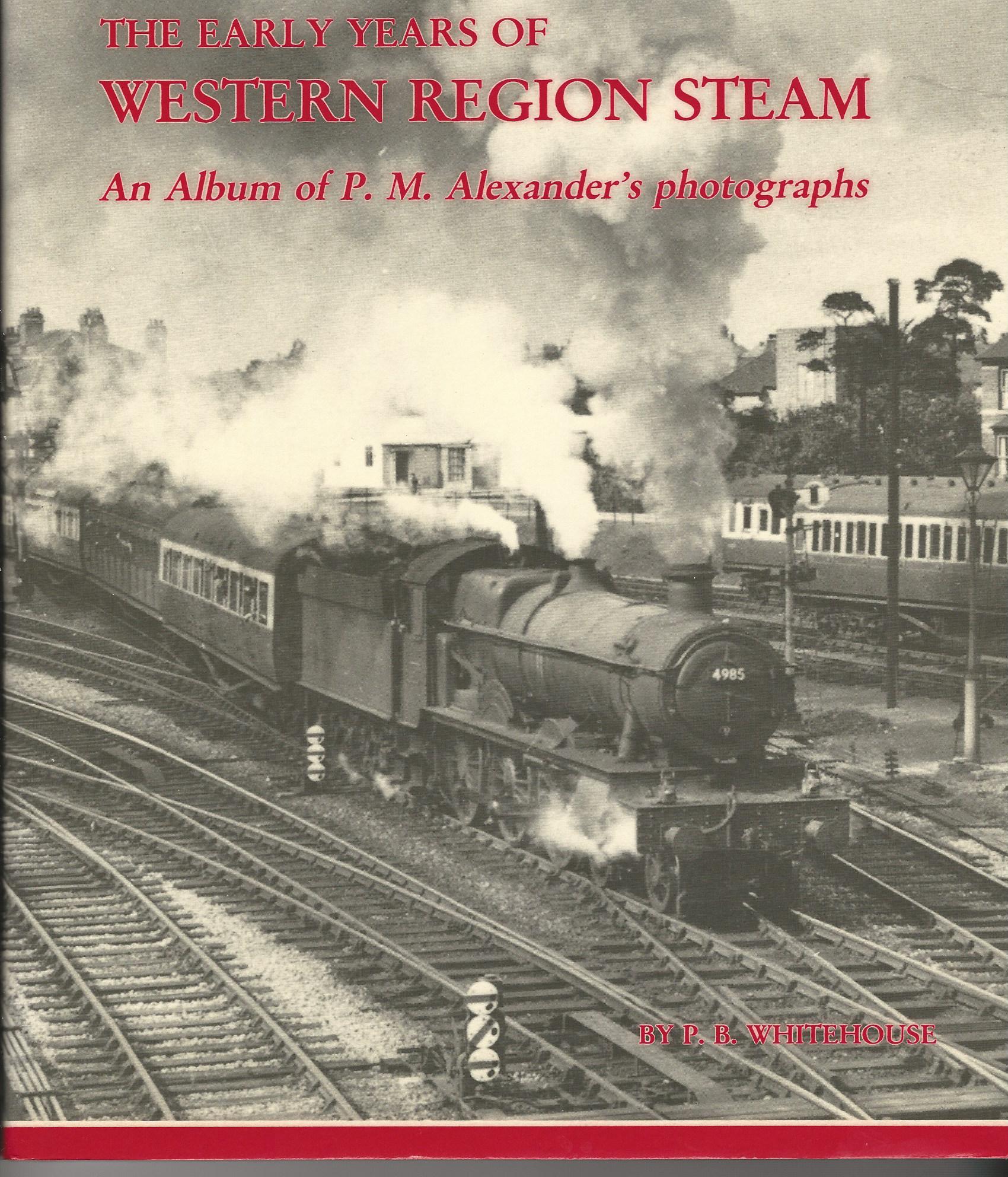 Image for The Early Years of Western Region steam: An album of P.M. Alexander's photographs.