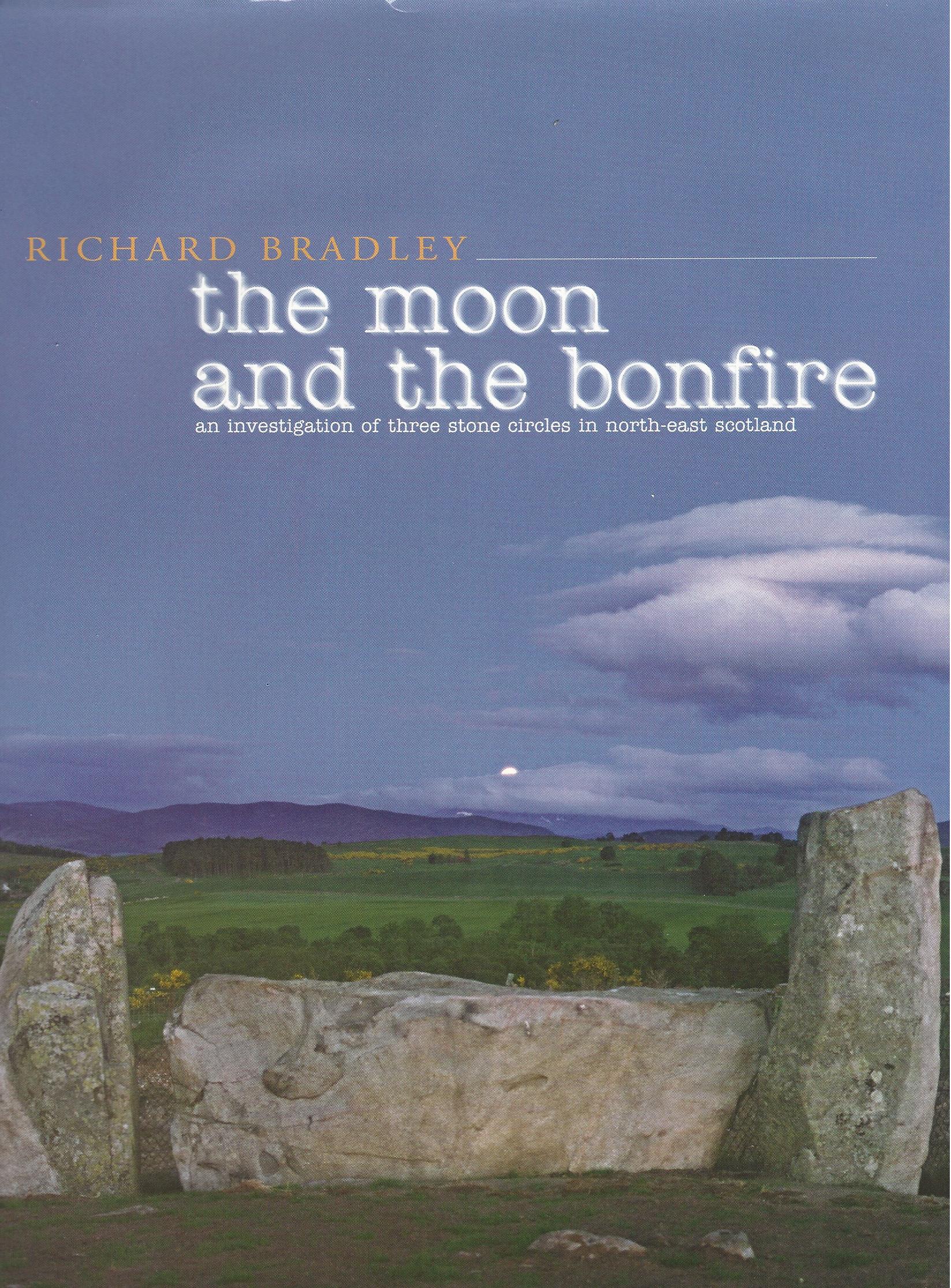 Image for The Moon and the Bonfire: An Investigation of Three Stone Circles in North-East Scotland