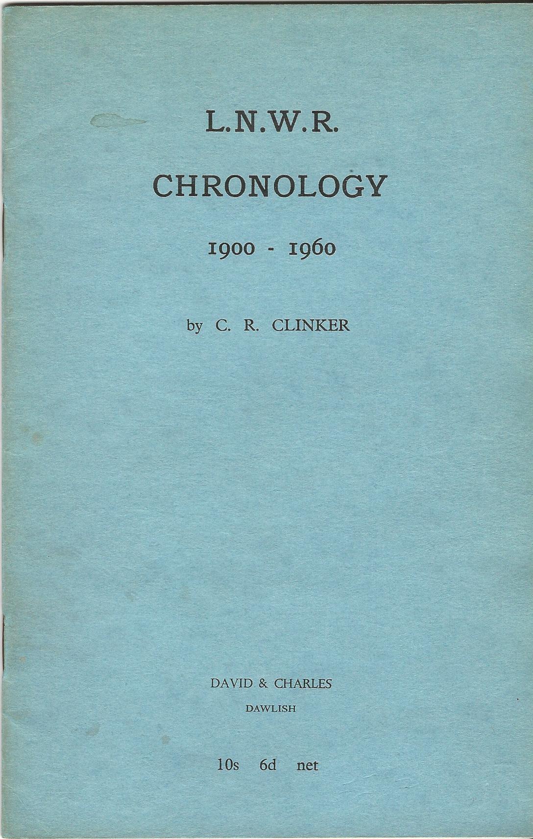 Image for London and North Western Railway: A Chronology of Opening and Closing Dates of Lines and Stations, Including Joint, Worked and Associated Undertakings 1900 to 1960.
