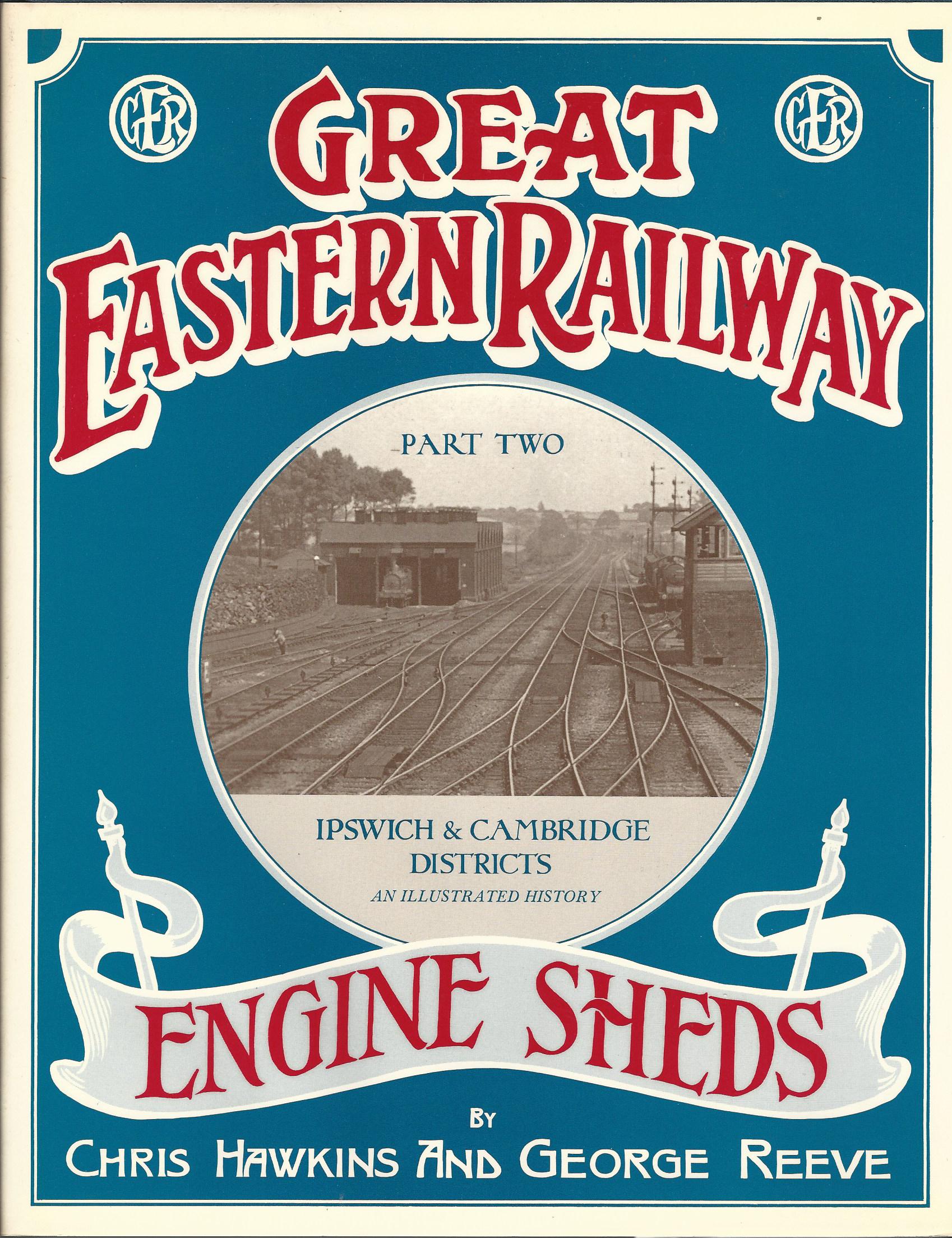 Image for Great Eastern Railway Engine Sheds: Ipswich and Cambridge Districts Part 2.
