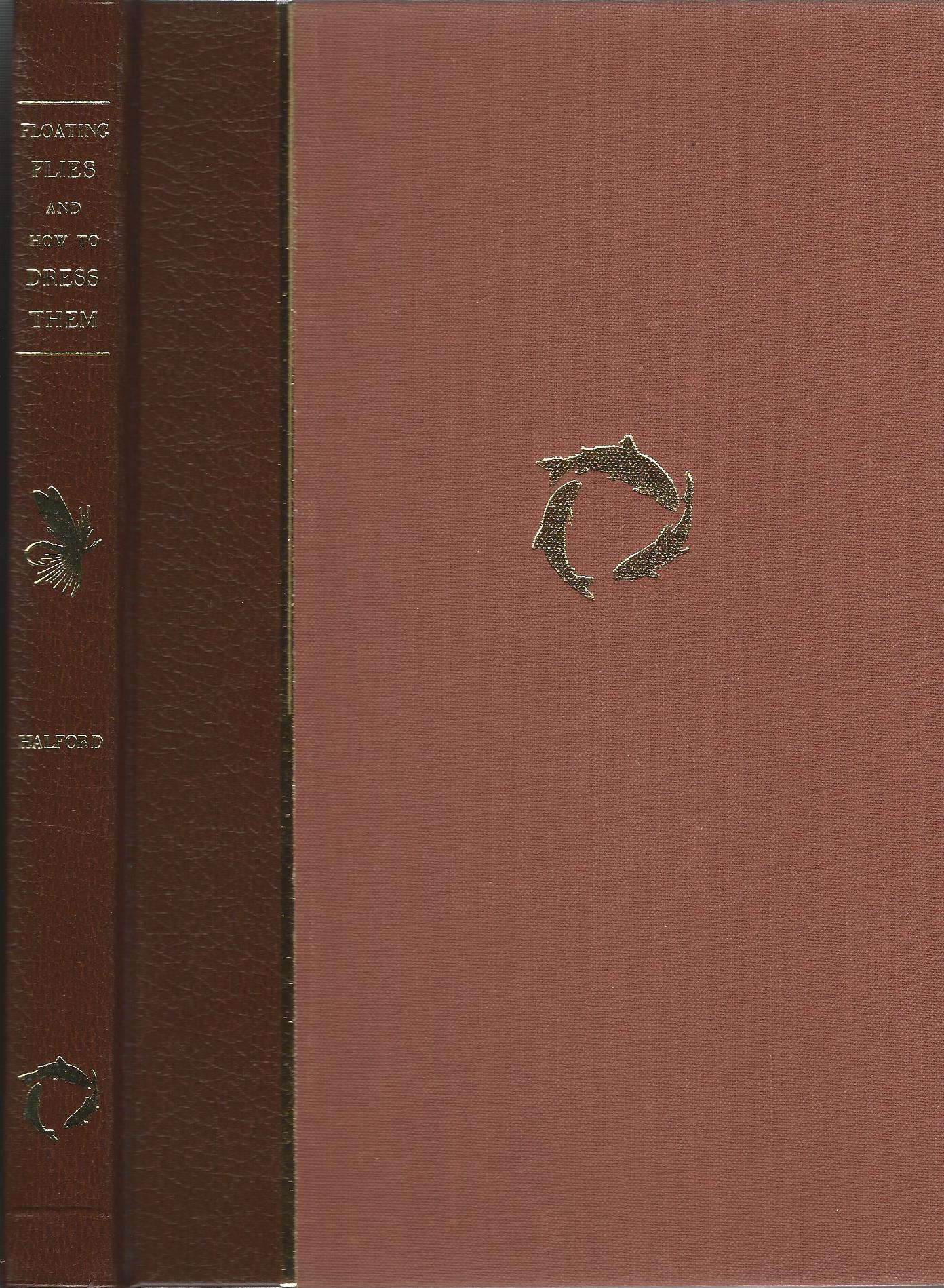 Image for Floating Flies and How to Dress Them:  A Treatise on the Most Modern Methods of Dressing Artificial Flies for Trout and Grayling.