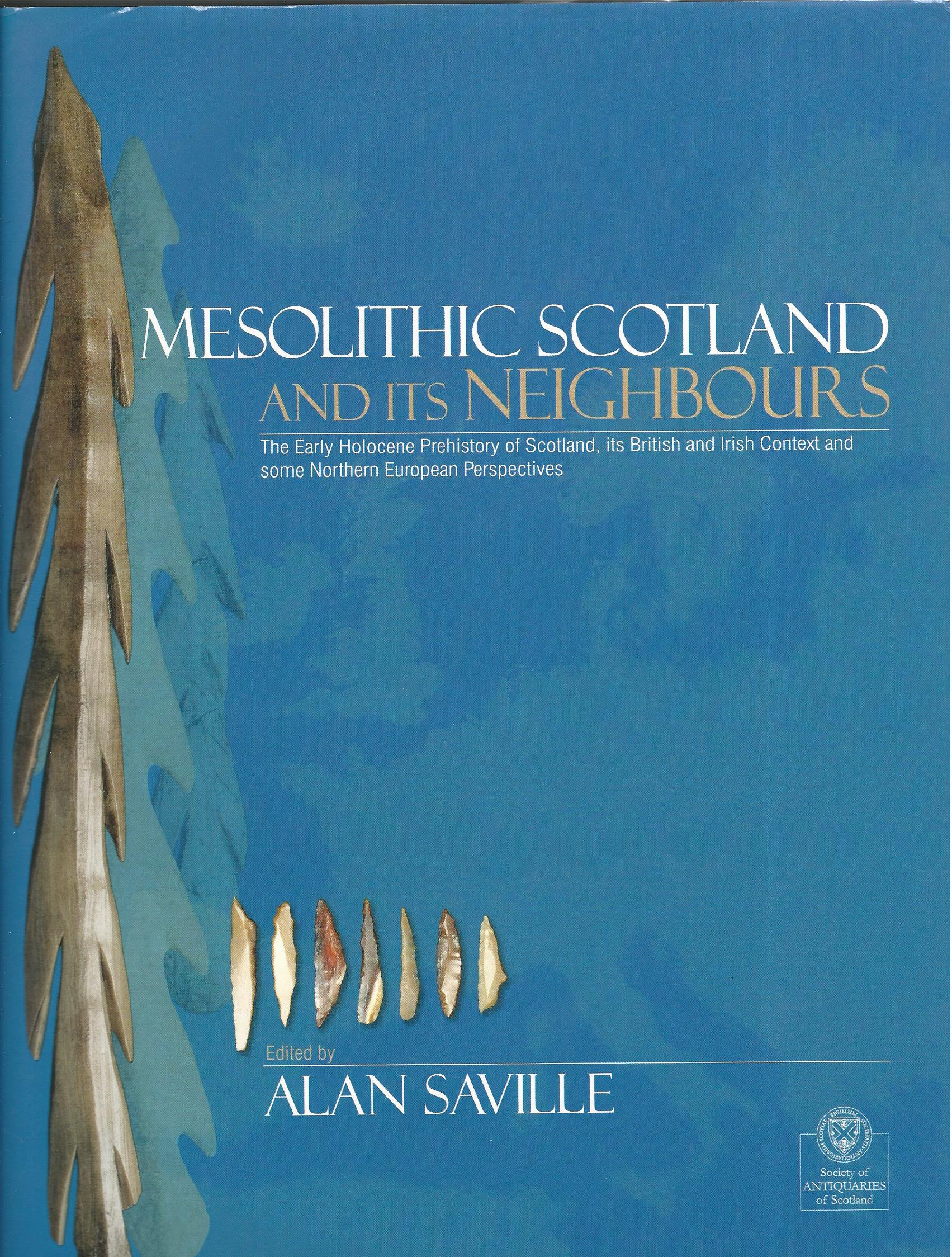 Image for Mesolithic Scotland and Its Neighbours: The Early Holocene Prehistory of Scotland, its British and Irish Context and Some Northern European Perspectives