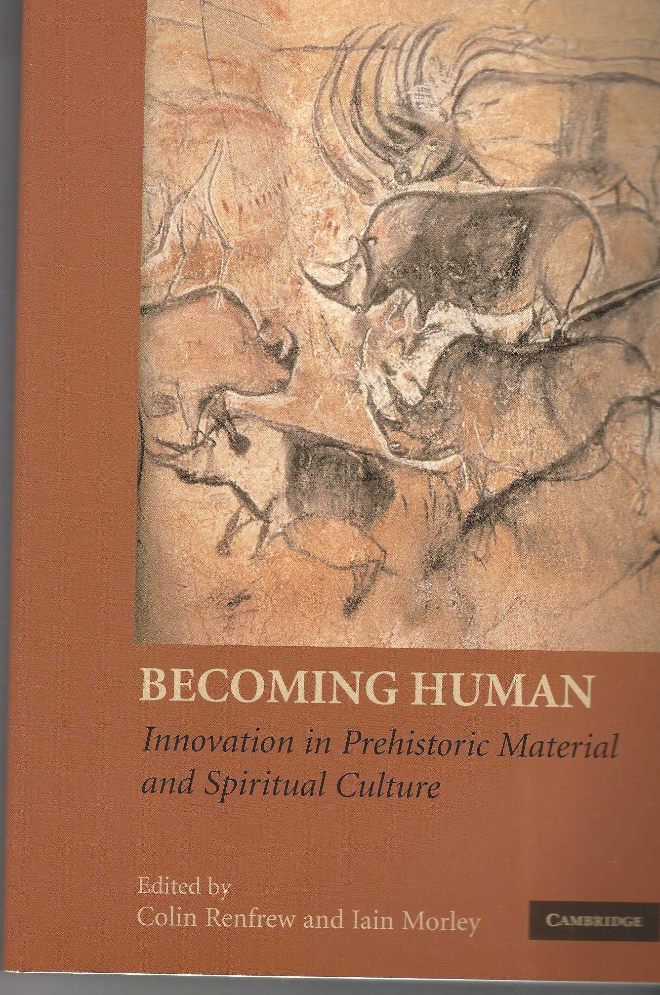Image for Becoming Human: Innovation in Prehistoric Material and Spiritual Culture.
