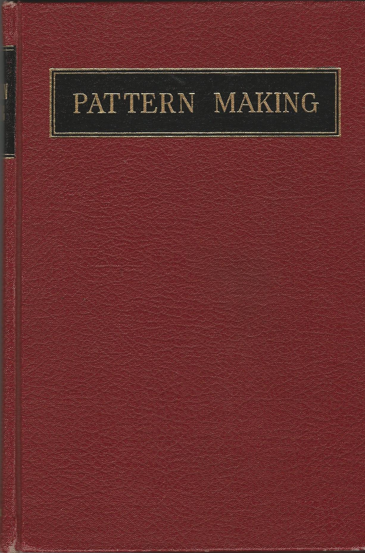 Image for Patternmaking: A Treatise on the Construction and Application of Patterns, Including the Use of Woodworking Tools, The Art of Joinery, Wood Turning, and Various Methods of Building Patterns and Core-Boxes of Different Types.