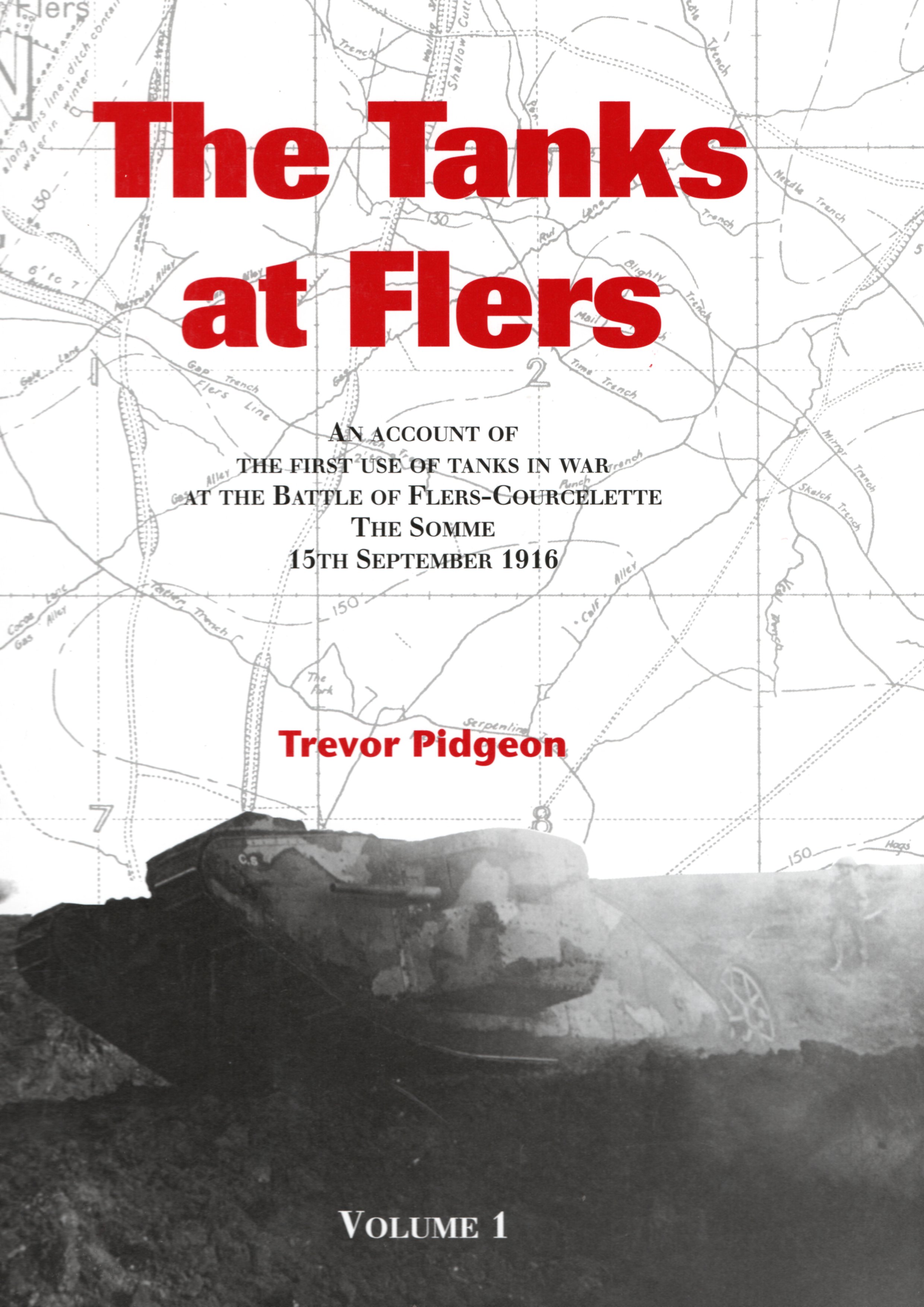 Image for Tanks at Flers: An Account of the First Use of Tanks in War at the Battle of Flers-Courcelette, the Somme, 15 September 1916 (2 Volume Set)