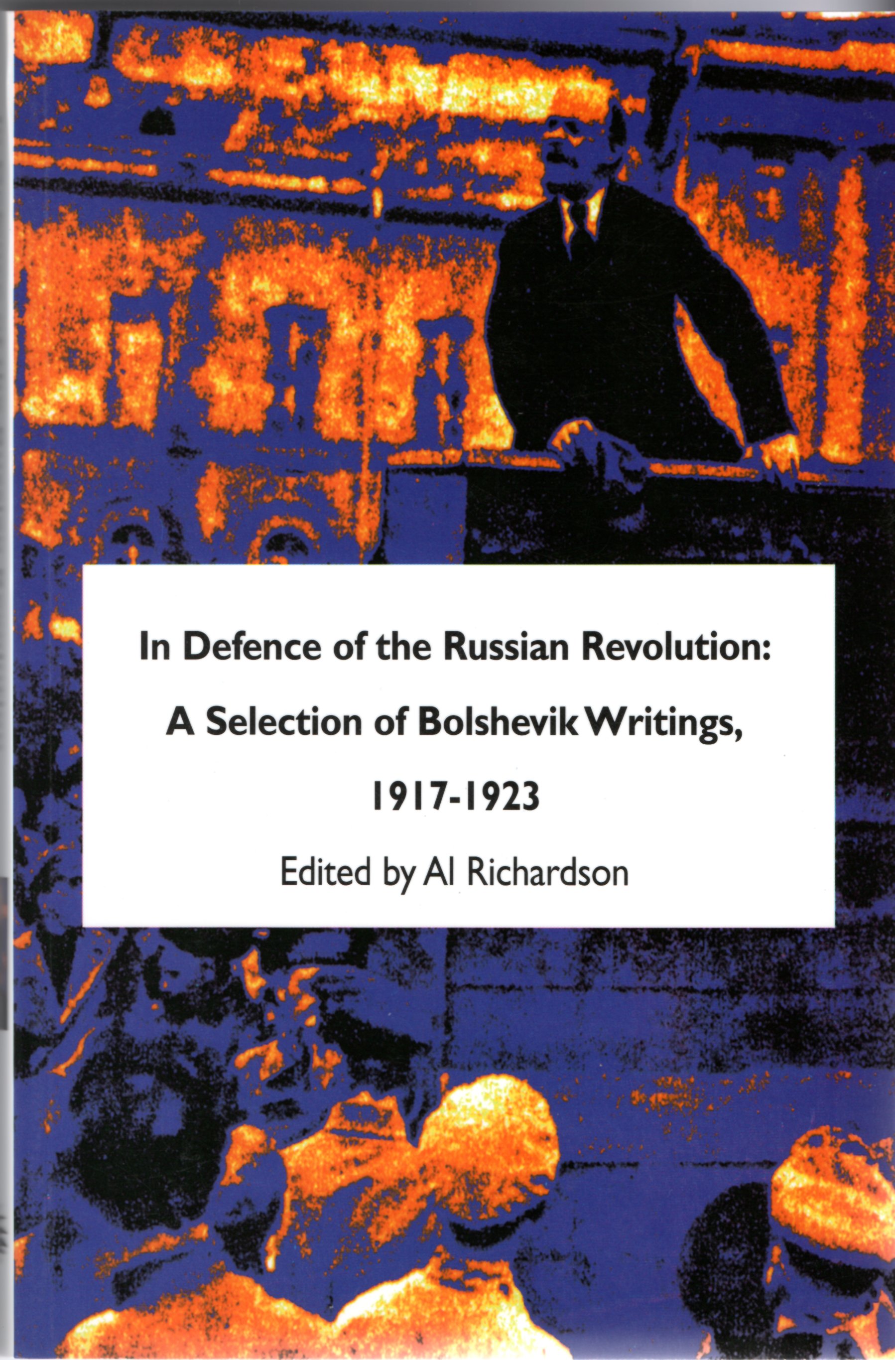 Image for In Defence of the Russian Revolution: A Selection of Bolshevik Writings, 1917-23