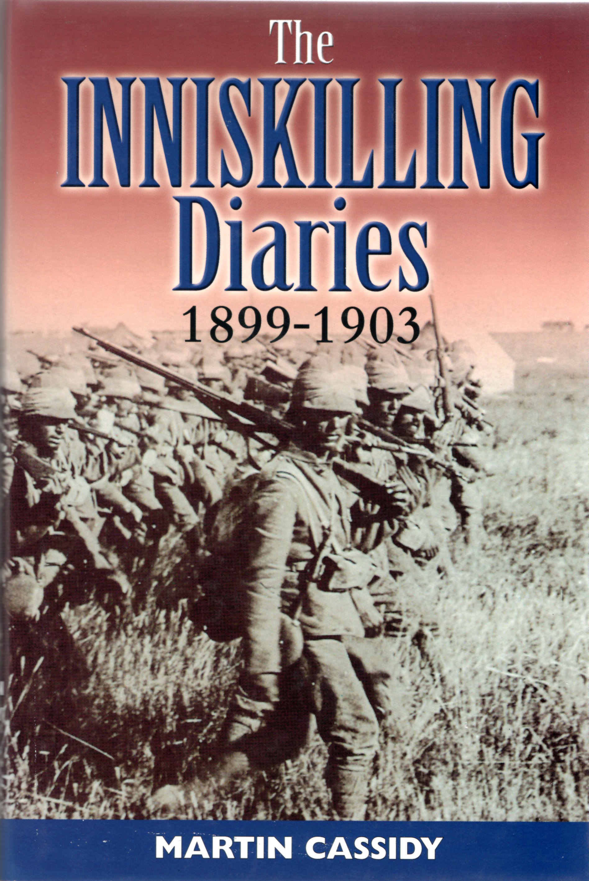 Image for The Inniskilling Diaries 1899-1903: 1st Battalion, 27th Royal Inniskilling Fusiliers in South Africa