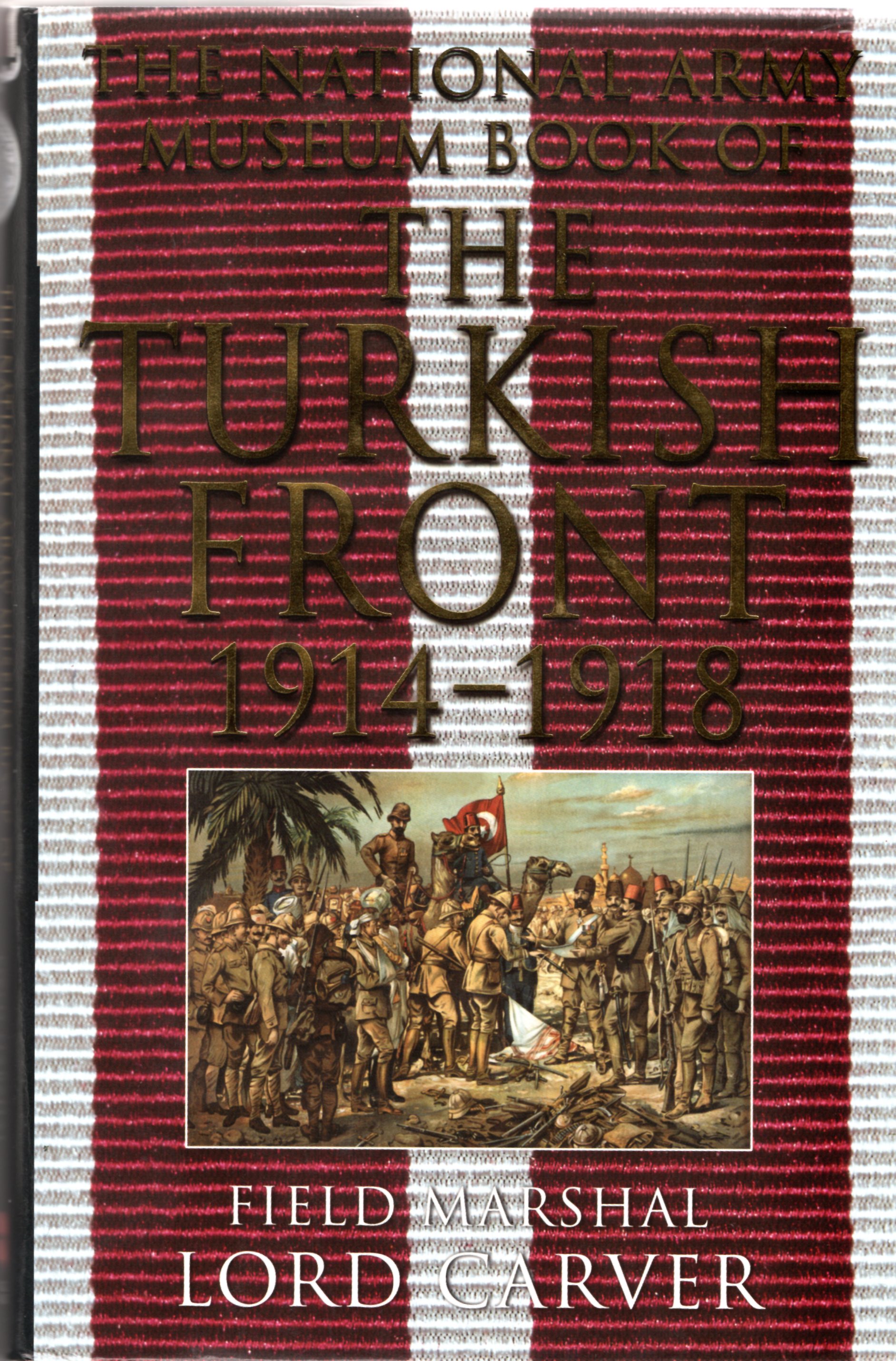 Image for The National Army Museum Book of the Turkish Front: The Campaigns at Gallipoli, in Meso: The Campaigns at Gallipoli, in Mesopotamia and Palestine