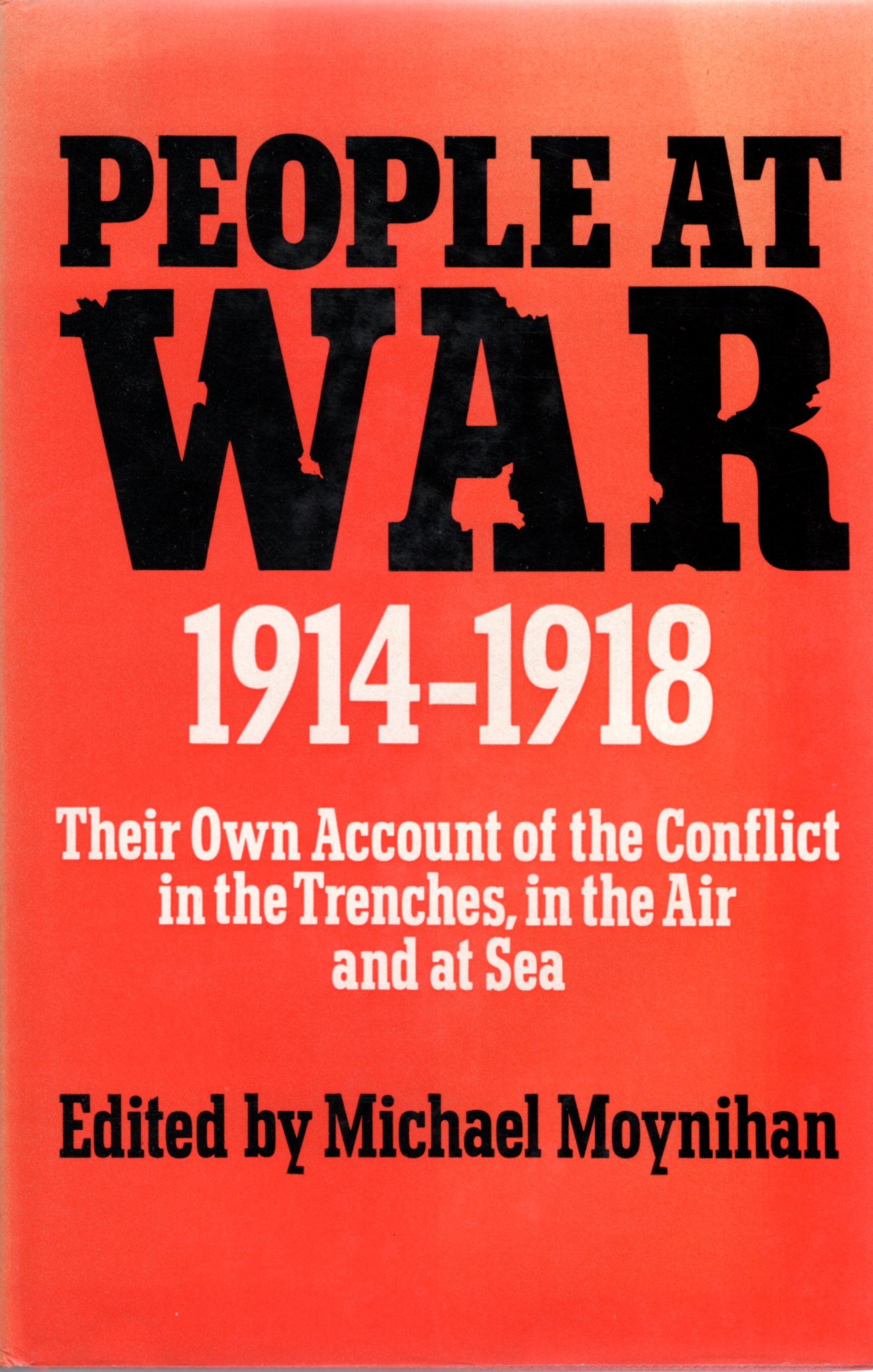 Image for People at War 1914-18: Their Own Account of the Conflict in the Trenches, in the Air and the Sea.