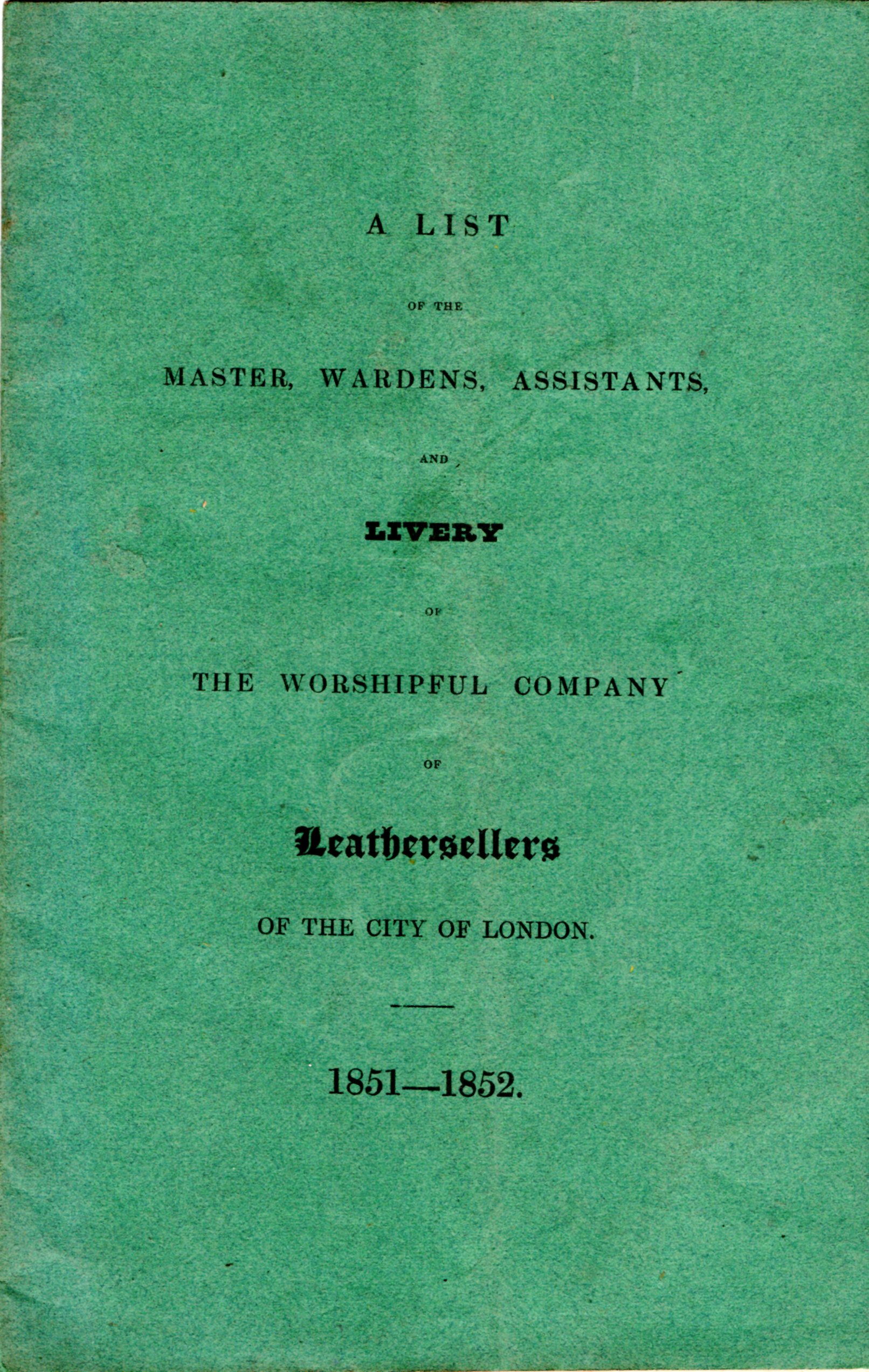 Image for A List of the Master, Wardens, Assistants and Livery of the Worshipful Company of Leathersellers of the City of London 1851-1852