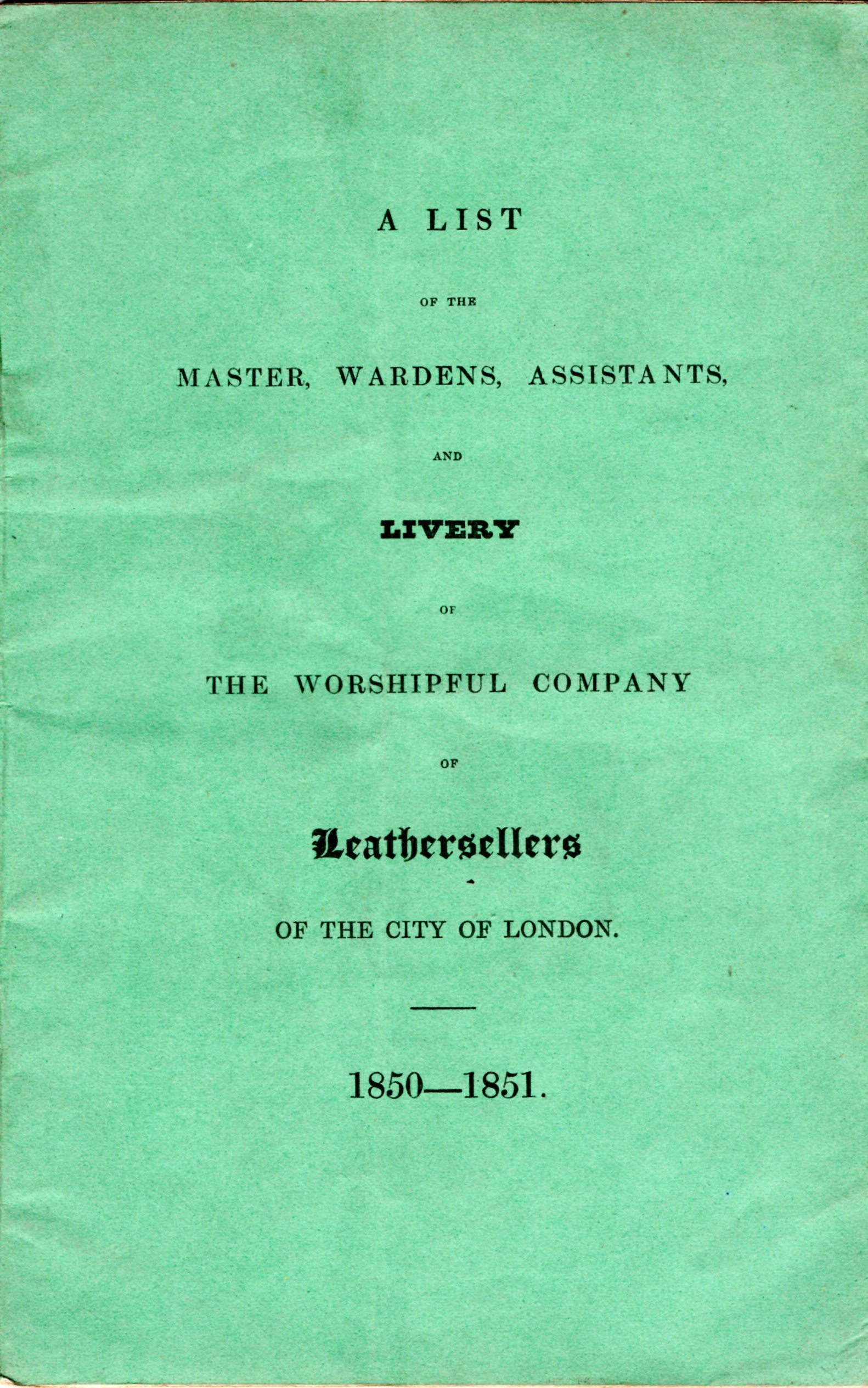 Image for A List of the Master, Wardens, Assistants and Livery of the Worshipful Company of Leathersellers of the City of London 1850-1851