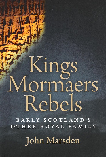Image for Kings, Mormaers Rebels: Early Scotland's Other Royal Family.