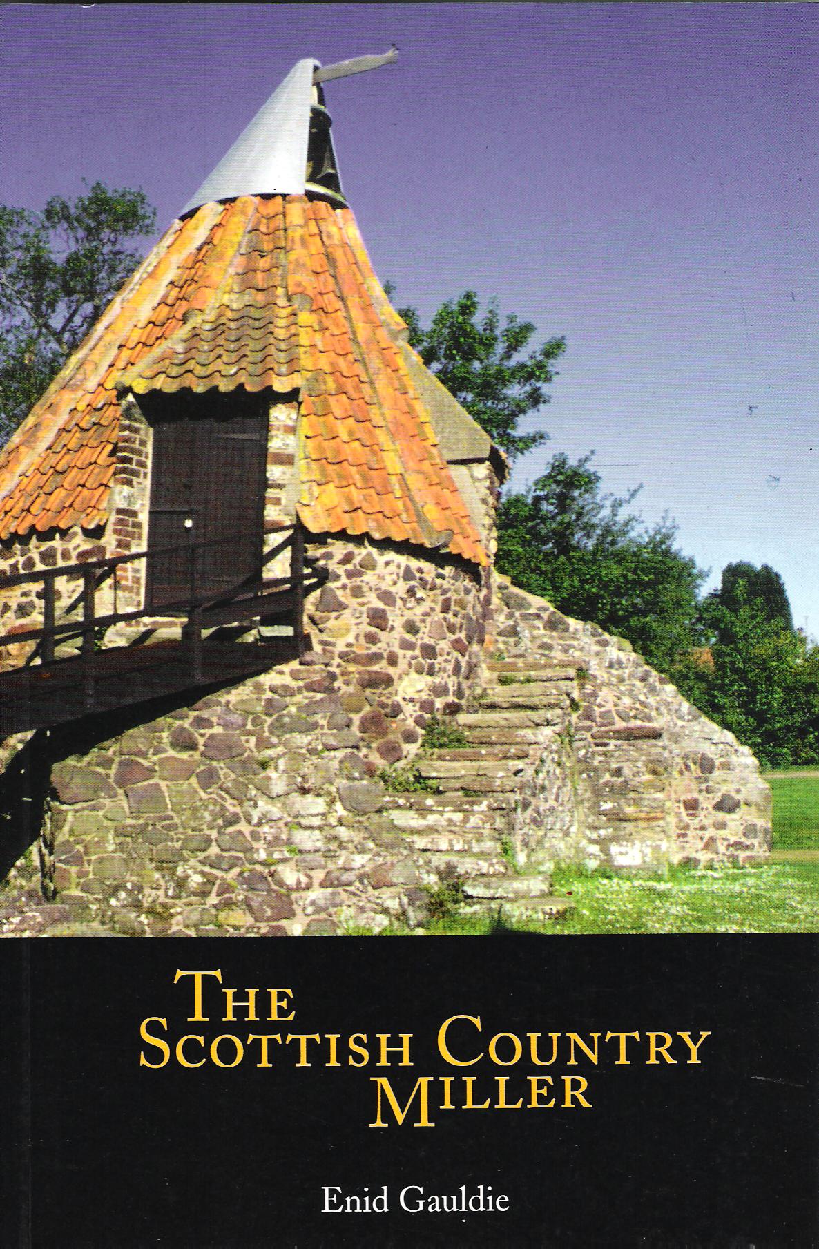 Image for The Scottish Country Miller 1700-1900: A History of Water-powered Meal Milling in Scotland.