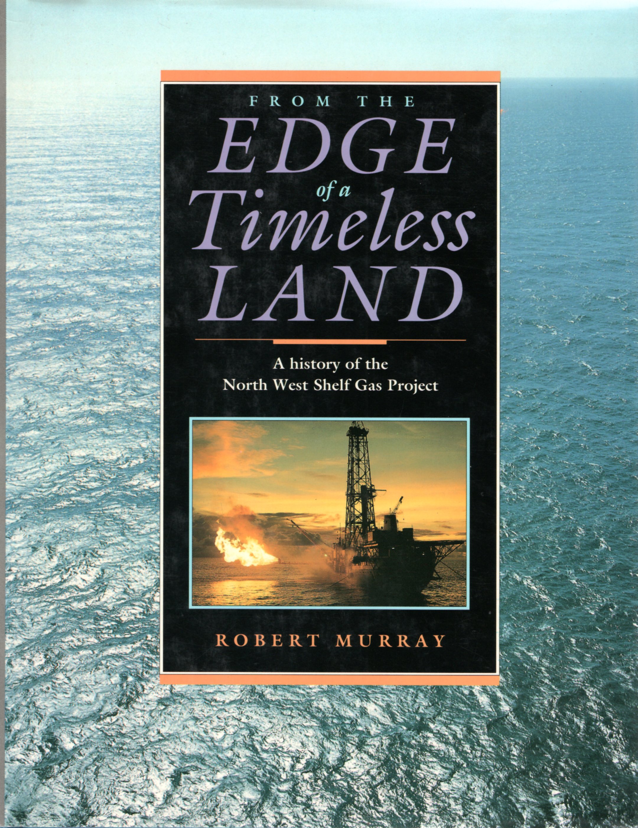 Image for From the Edge of a Timeless Land: A History of the North West Shelf Gas Project