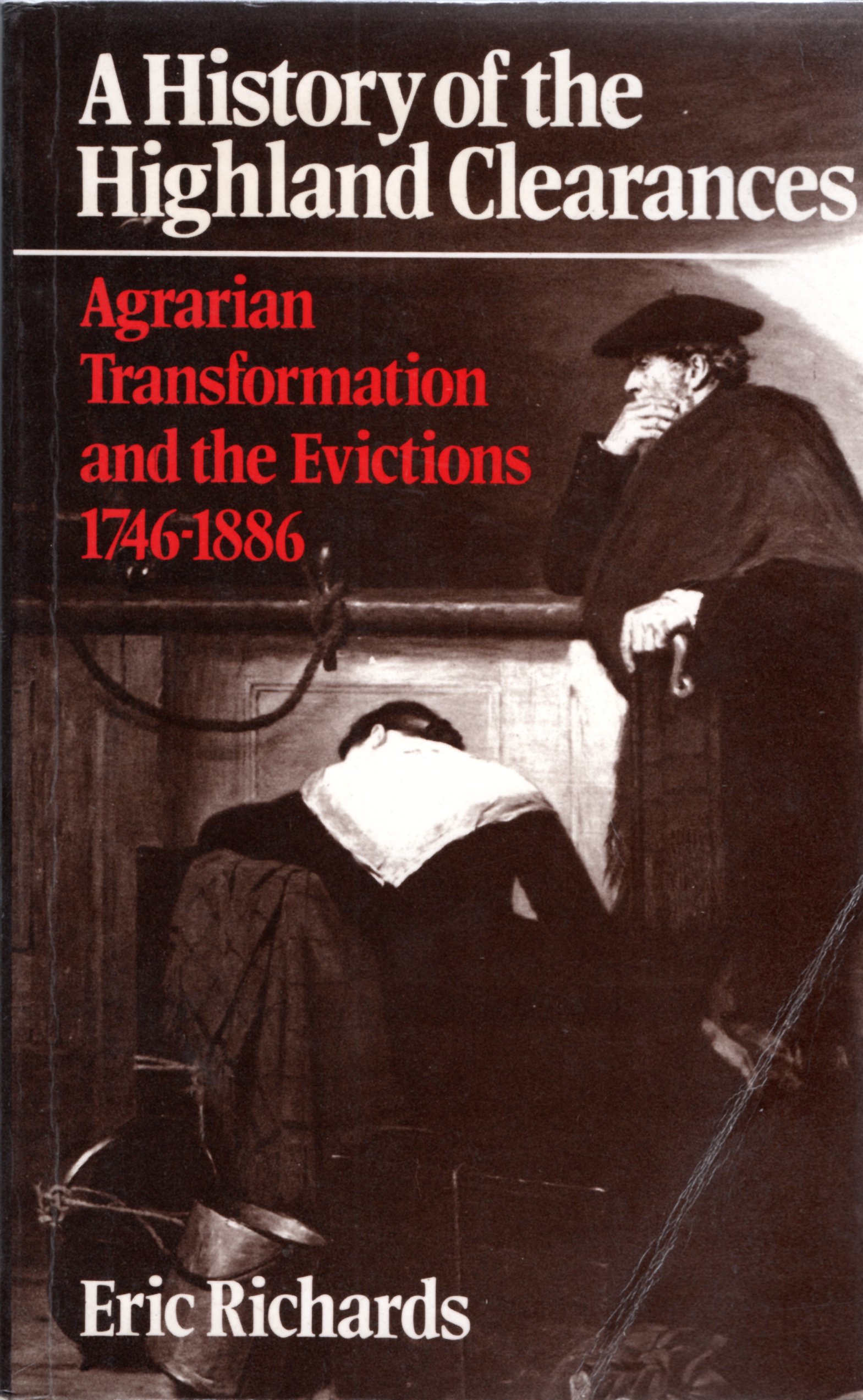 Image for The History of the Highland Clearances: Agrarian Transformation and the Evictions 1746-1886