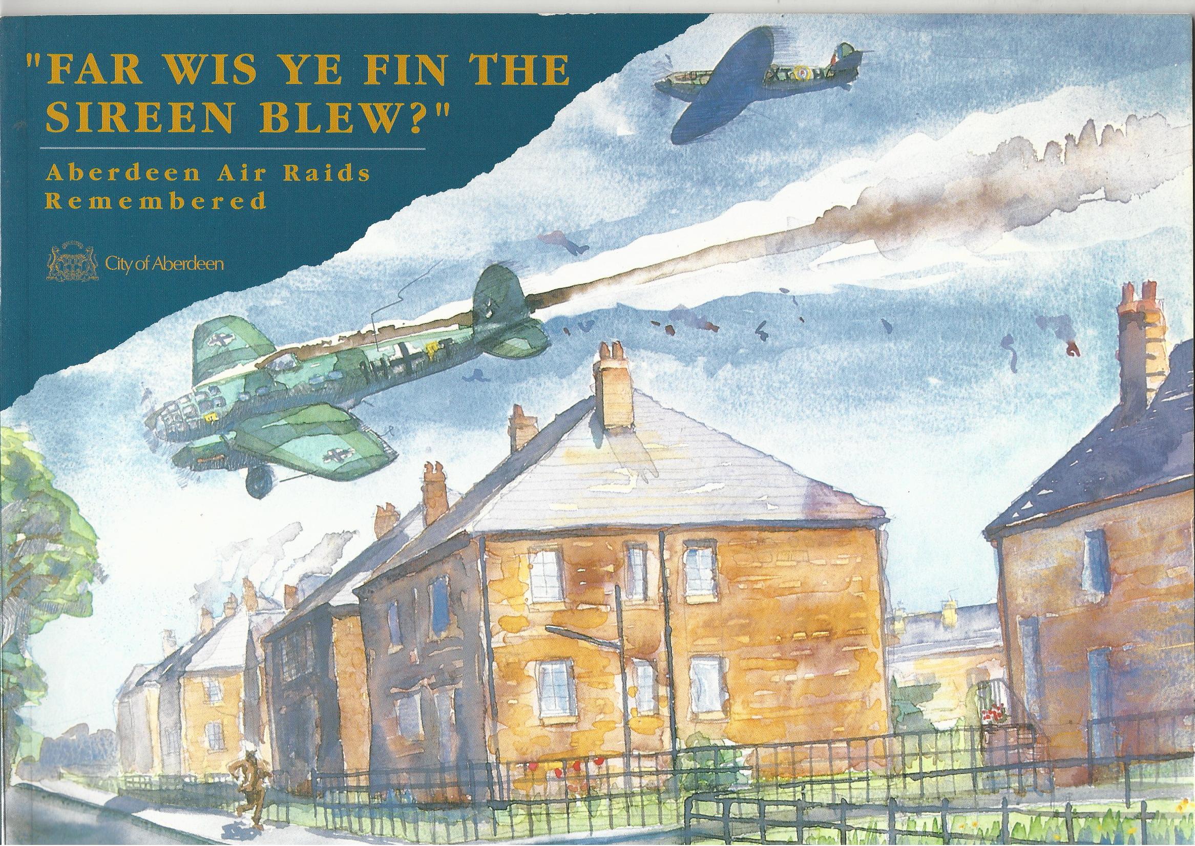 Image for Far Wis Ye Fin the Sireen Blew: Aberdeen Air Raids Remembered.