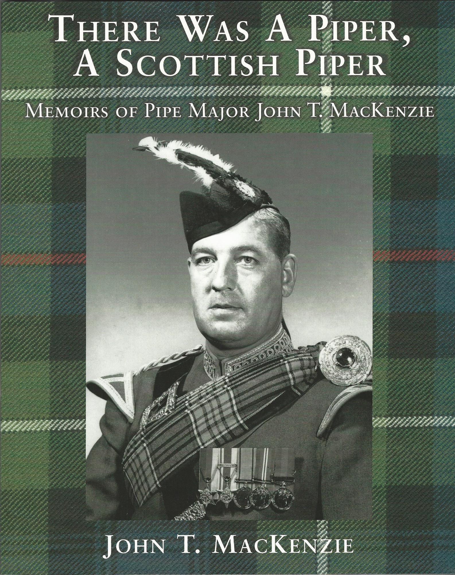 Image for There Was A Piper, A Scottish Piper: Memoirs of Pipe Major John T. MacKenzie