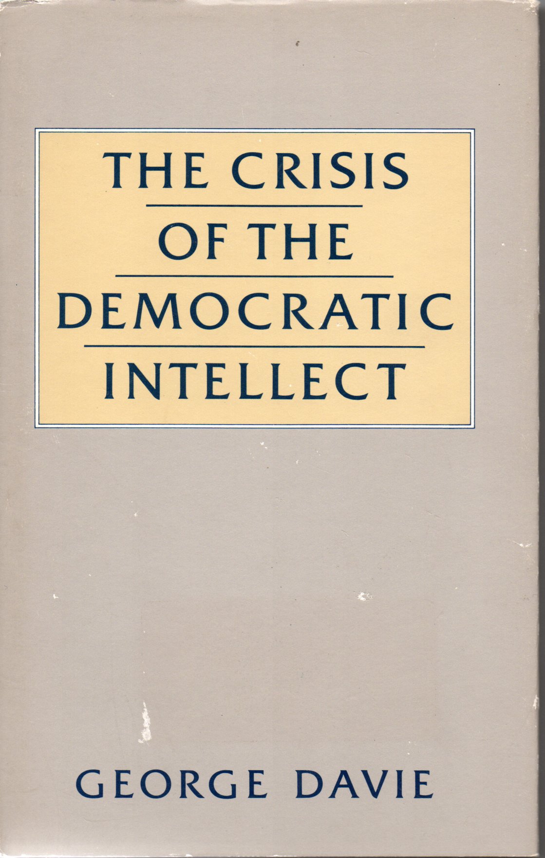 Image for Crisis of the Democratic Intellect: The Problem of Generalization and Specialization in Twentieth-century Scotland (General Series)