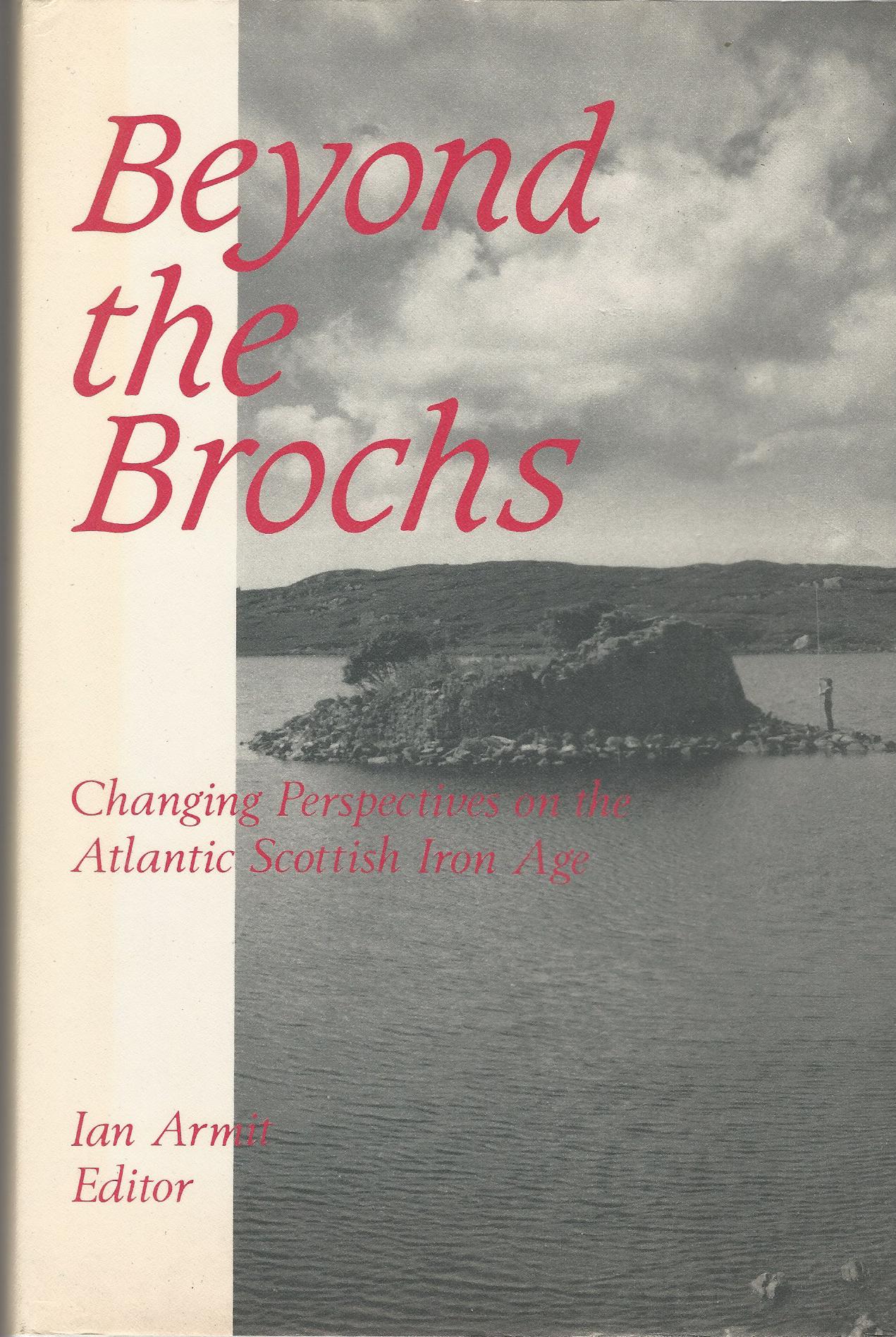 Image for Beyond the Brochs: Changing Perspectives on the Atlantic Scottish Iron Age.