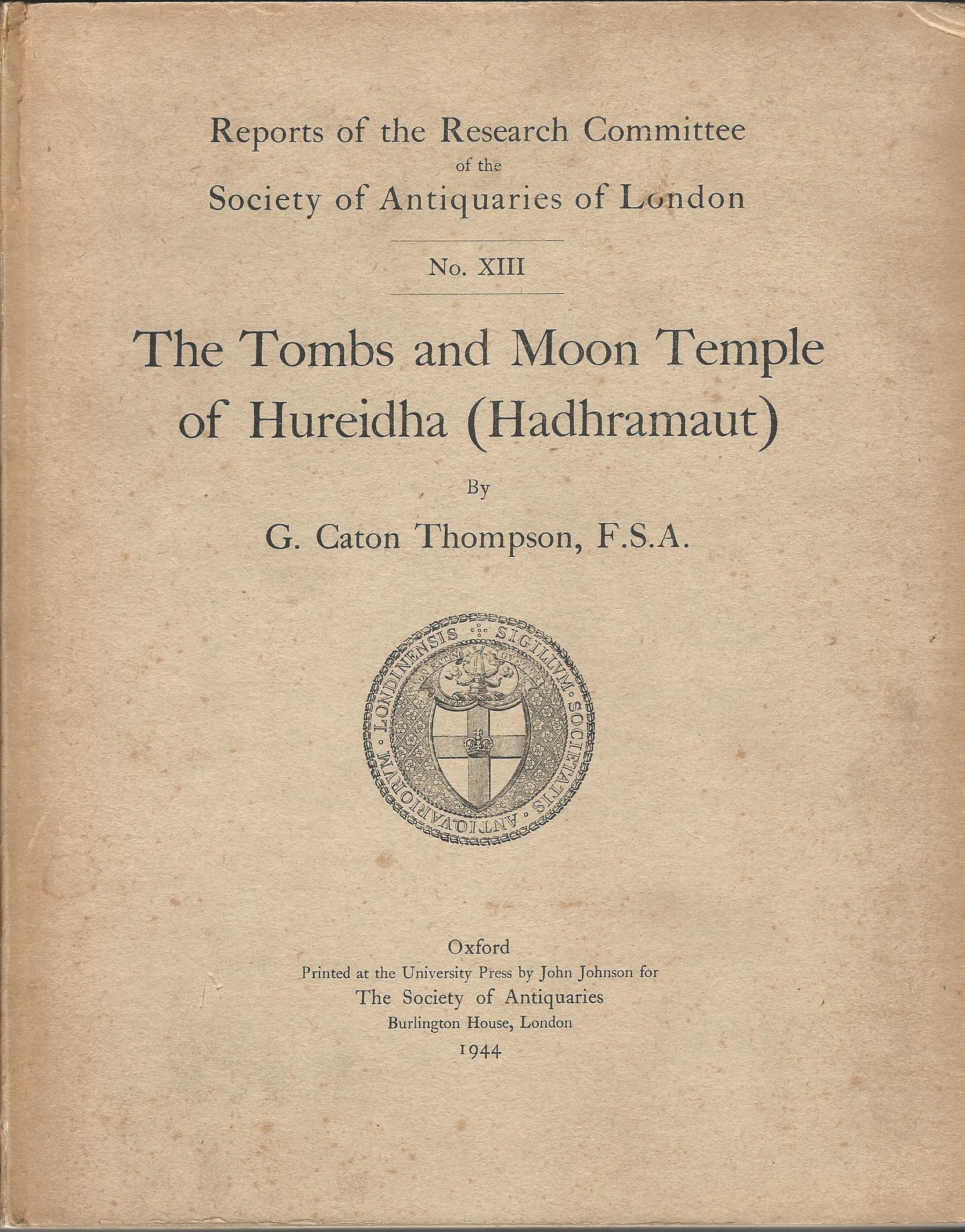 Image for The Tombs and Moon Temple of Hureidha (Hadhramaut), Reports of the Research Committee Society of Antiquaries of London No. XIII