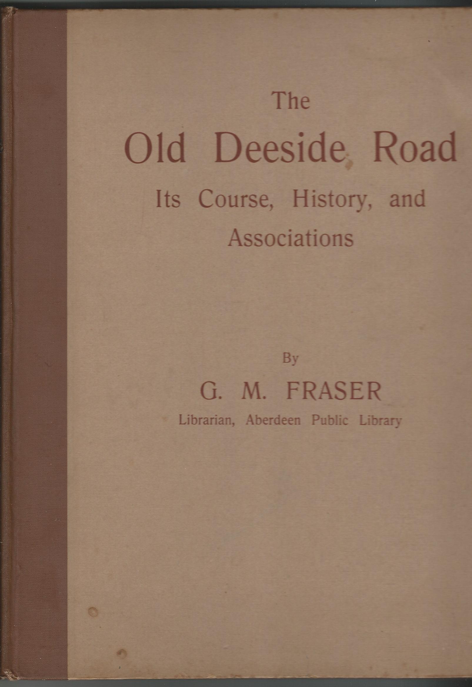 Image for The Old Deeside Road: Aberdeen to Braemar: Its Course, History, and Associations.