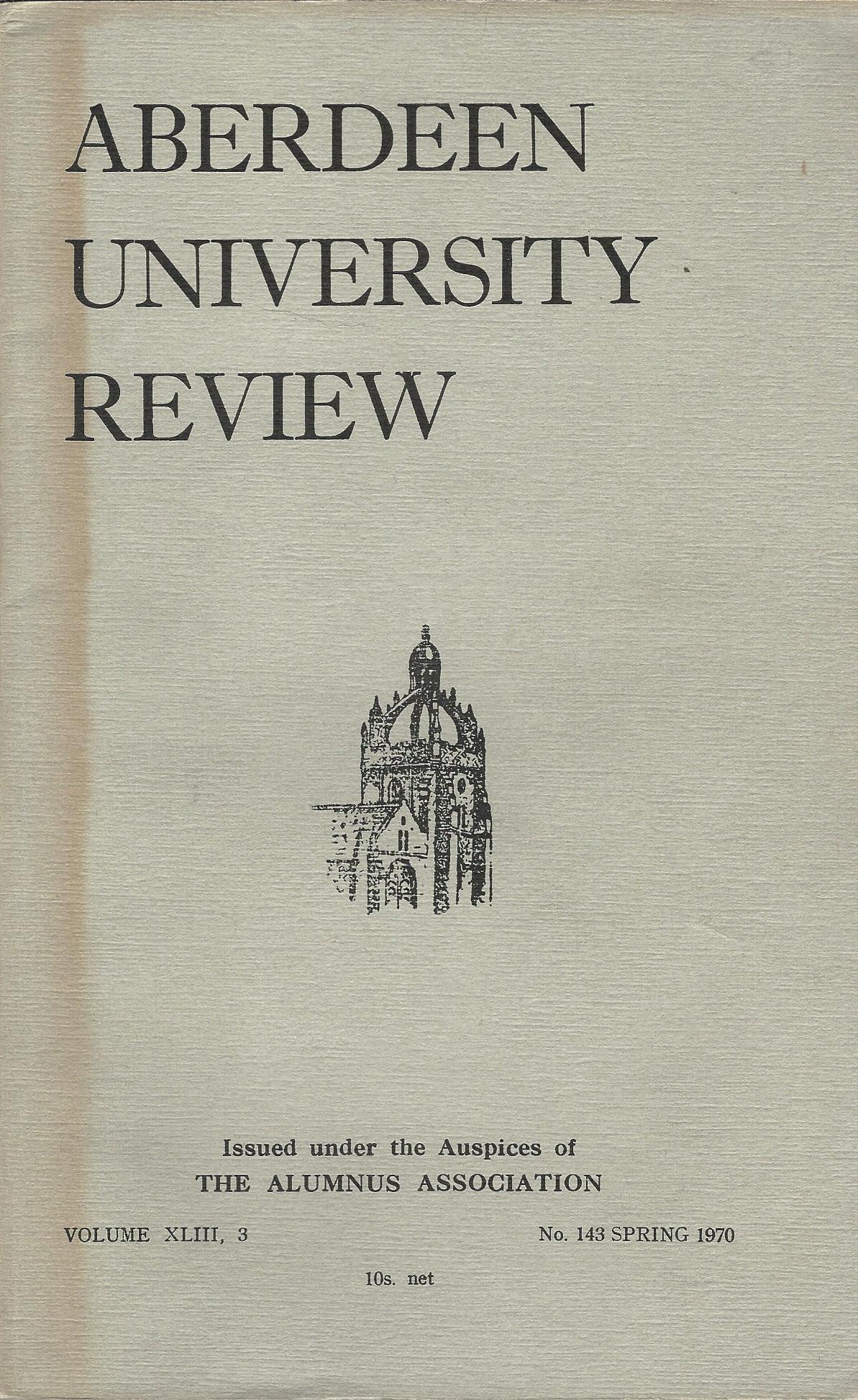 Image for Aberdeen University Review, Volume XLIII, 3, Number 143, Spring 1970.