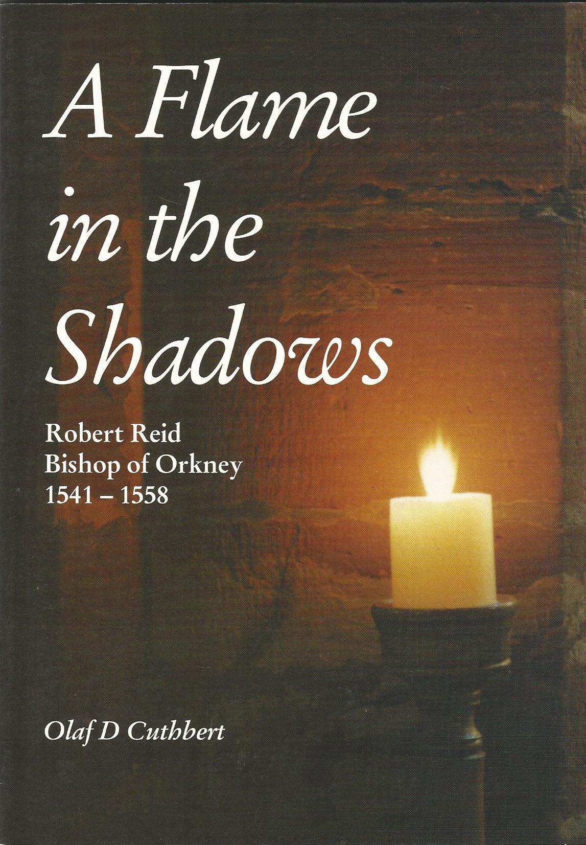 Image for A Flame in the Shadows: Robert Reid Bishop of Orkney, 1541-1558