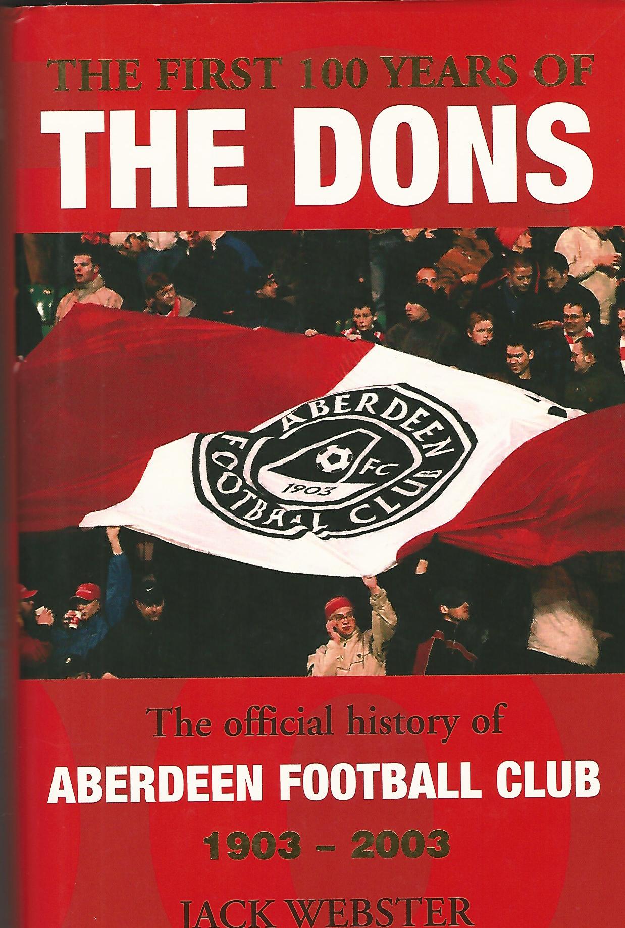 Image for The First Hundred Years of the Dons : The Official History of Aberdeen Football Club 1903-2003