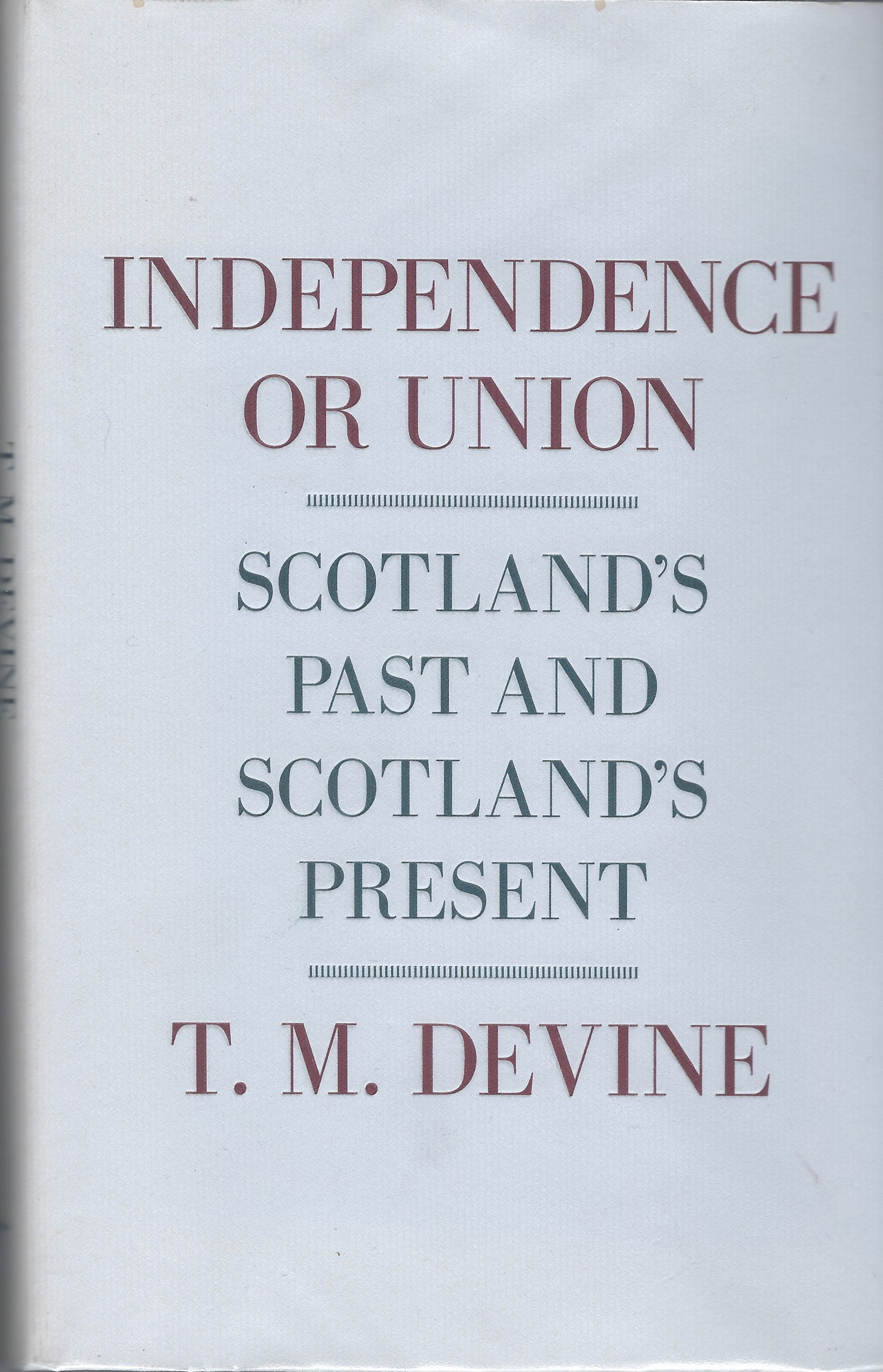 Image for Independence or Union: Scotland's Past and Scotland's Present.